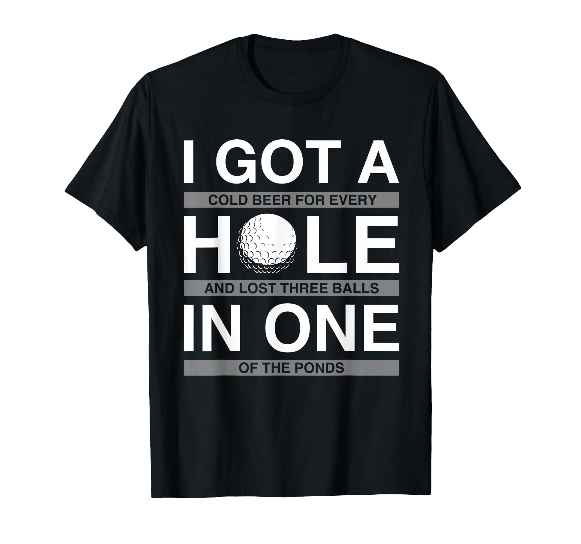Funny Golf I Got Hole One Beer Drinking T-Shirt - Trendy Graphic Unisex - T-Shirt, Sweatshirt, Hoodie