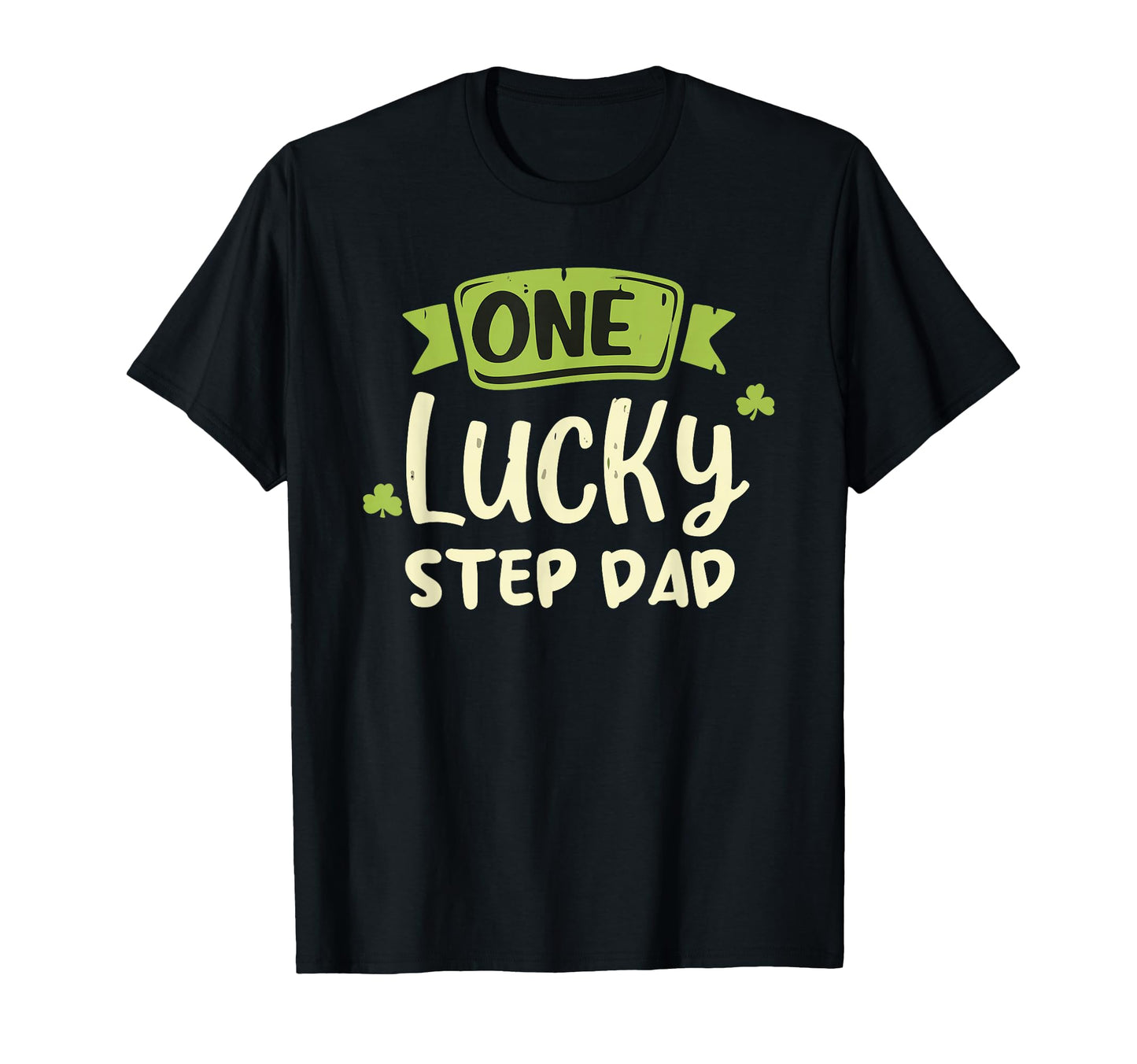 One Lucky Step Dad St Patricks Day T-Shirt - Fun Novelty Design Unisex - T-Shirt, Sweatshirt, Hoodie