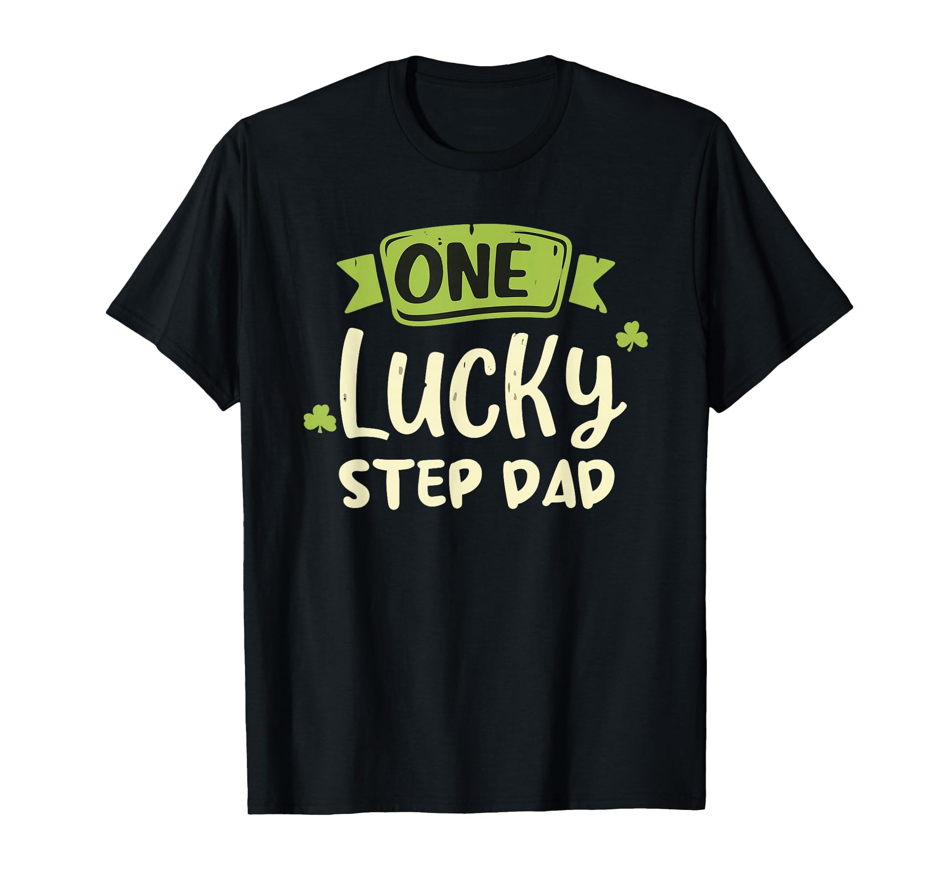 One Lucky Step Dad St Patricks Day T-Shirt - Fun Novelty Design Unisex - T-Shirt, Sweatshirt, Hoodie