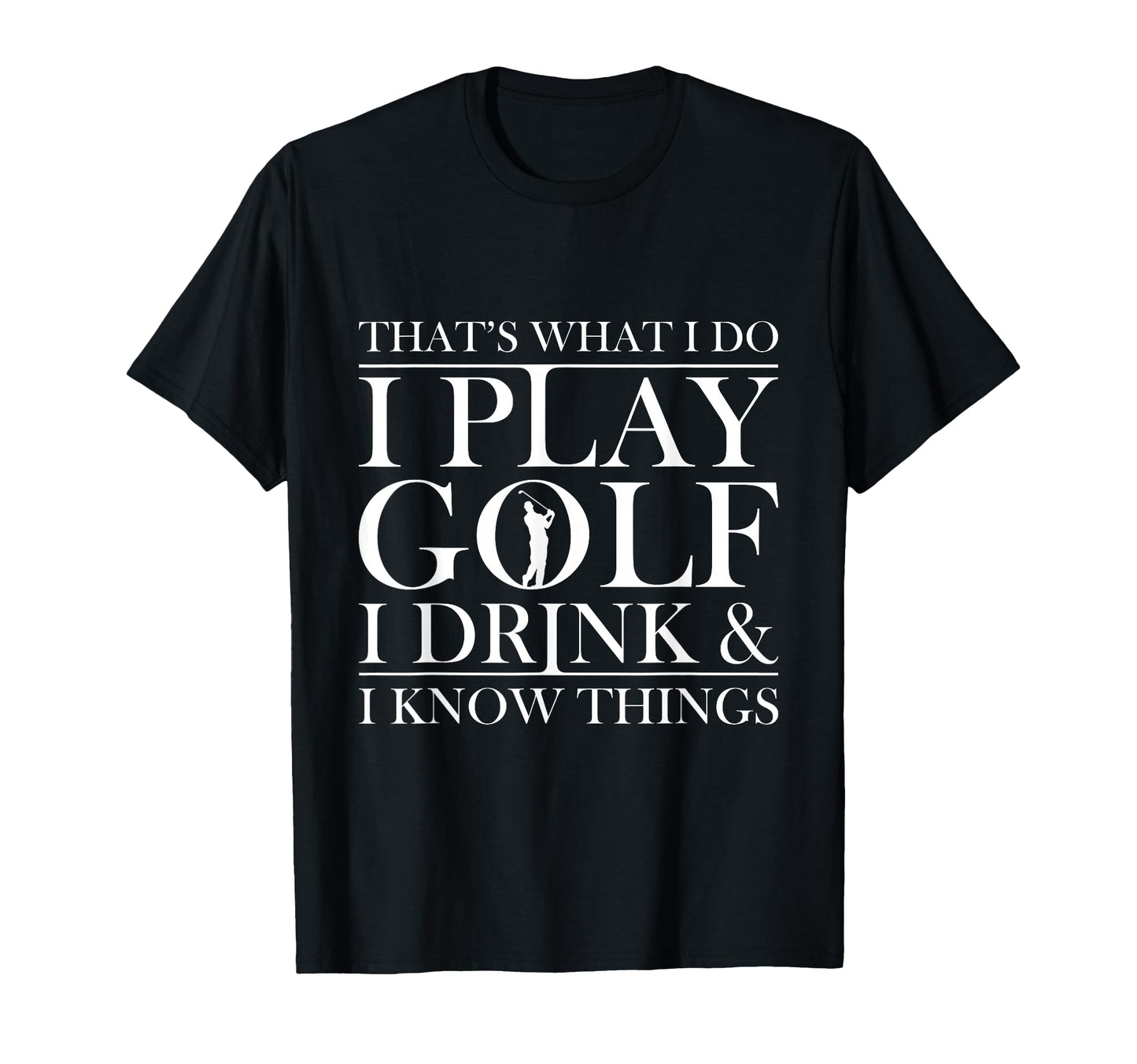 Thats What I Do I Play Golf I Drink T-Shirt - Streetwear Style for Adults - T-Shirt, Sweatshirt, Hoodie