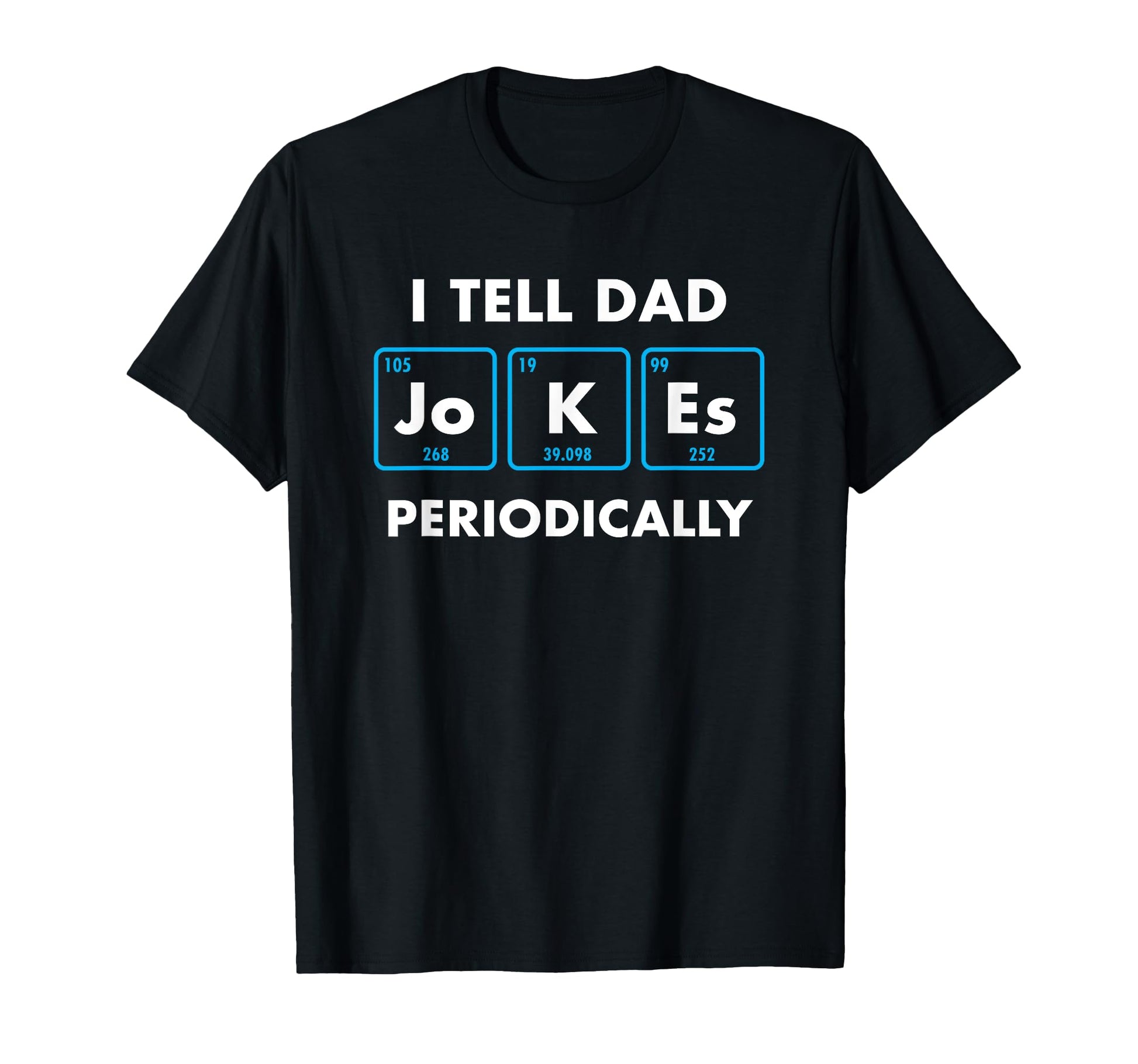 I Tell Dad Jokes Periodically Funny T-Shirt - Custom Art Print for Adults - T-Shirt, Sweatshirt, Hoodie
