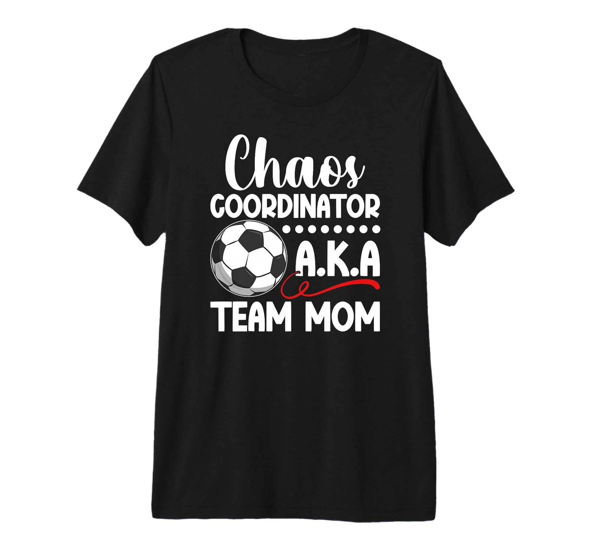Chaos Coordinator Soccer Team Mom Soccer T-Shirt - Custom Art Print Unisex - T-Shirt, Sweatshirt, Hoodie