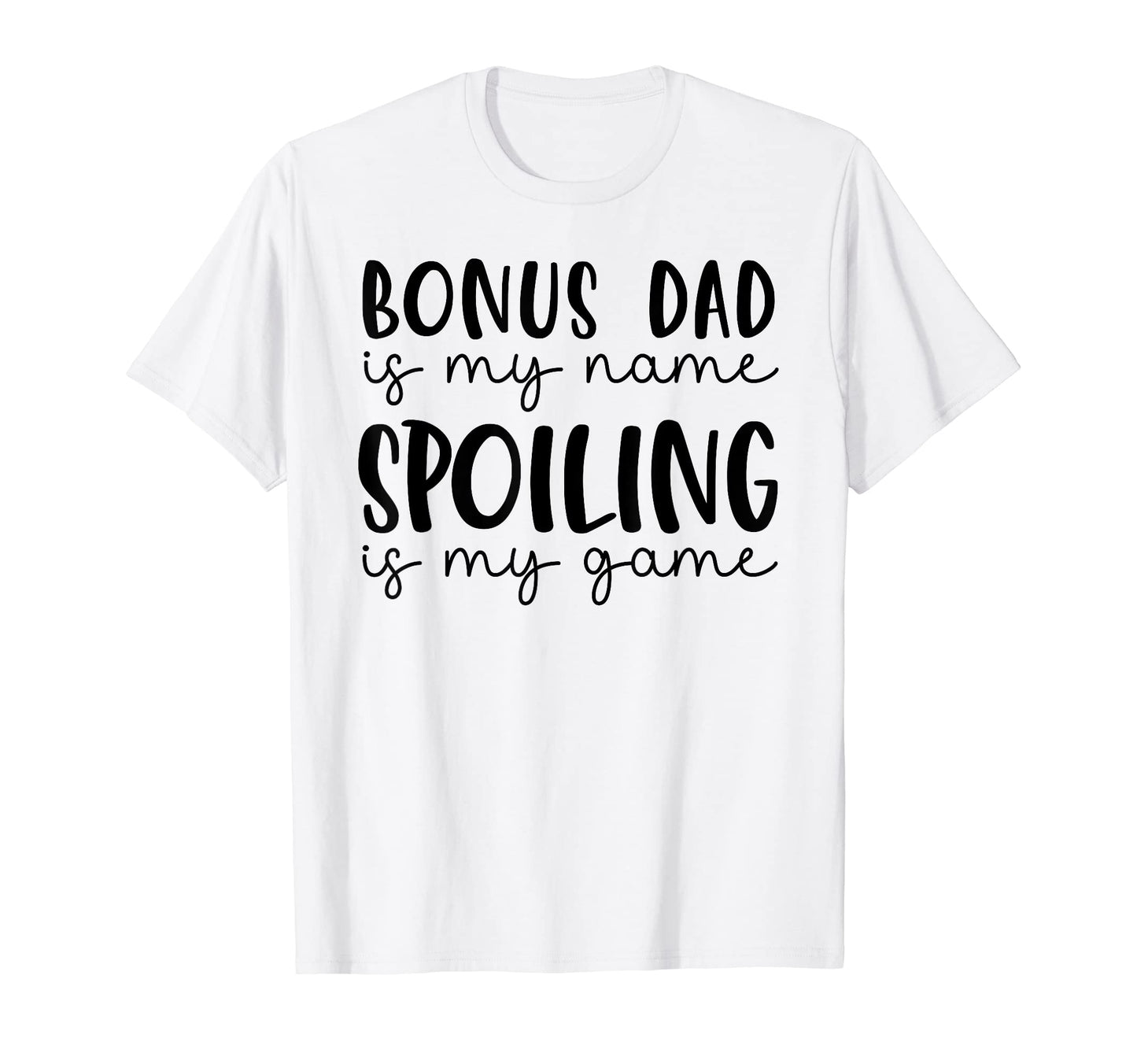Bonus Dad Is My Name Spoiling Is My T-Shirt - Unique Graphic for Adults - T-Shirt, Sweatshirt, Hoodie