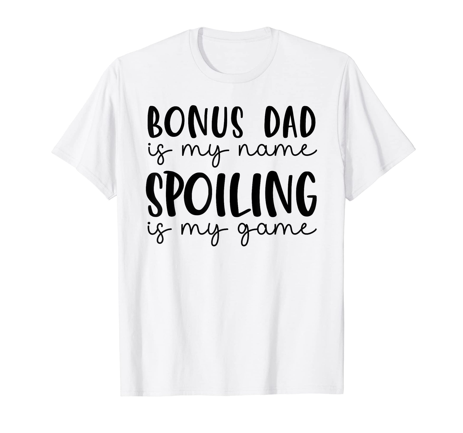 Bonus Dad Is My Name Spoiling Is My T-Shirt - Unique Graphic for Adults - T-Shirt, Sweatshirt, Hoodie