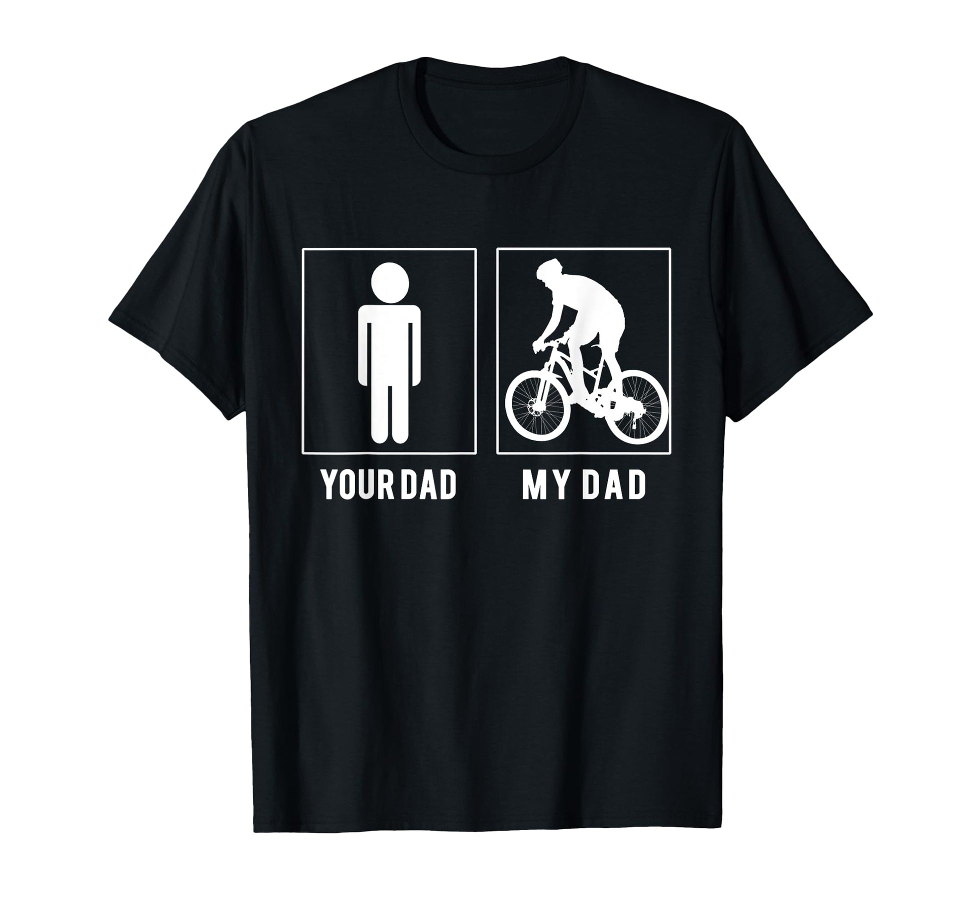 Cycling Your Dad My Dad Fathers Day T-Shirt - Fun Novelty Design Men Women - T-Shirt, Sweatshirt, Hoodie