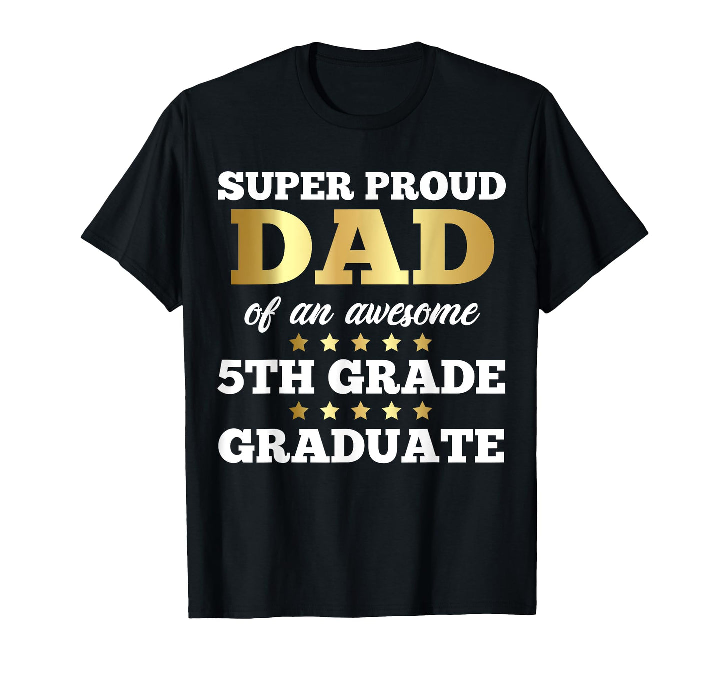 Super Proud Dad Awesome 5Th Grade Graduate T-Shirt - Trendy Graphic Unisex - T-Shirt, Sweatshirt, Hoodie