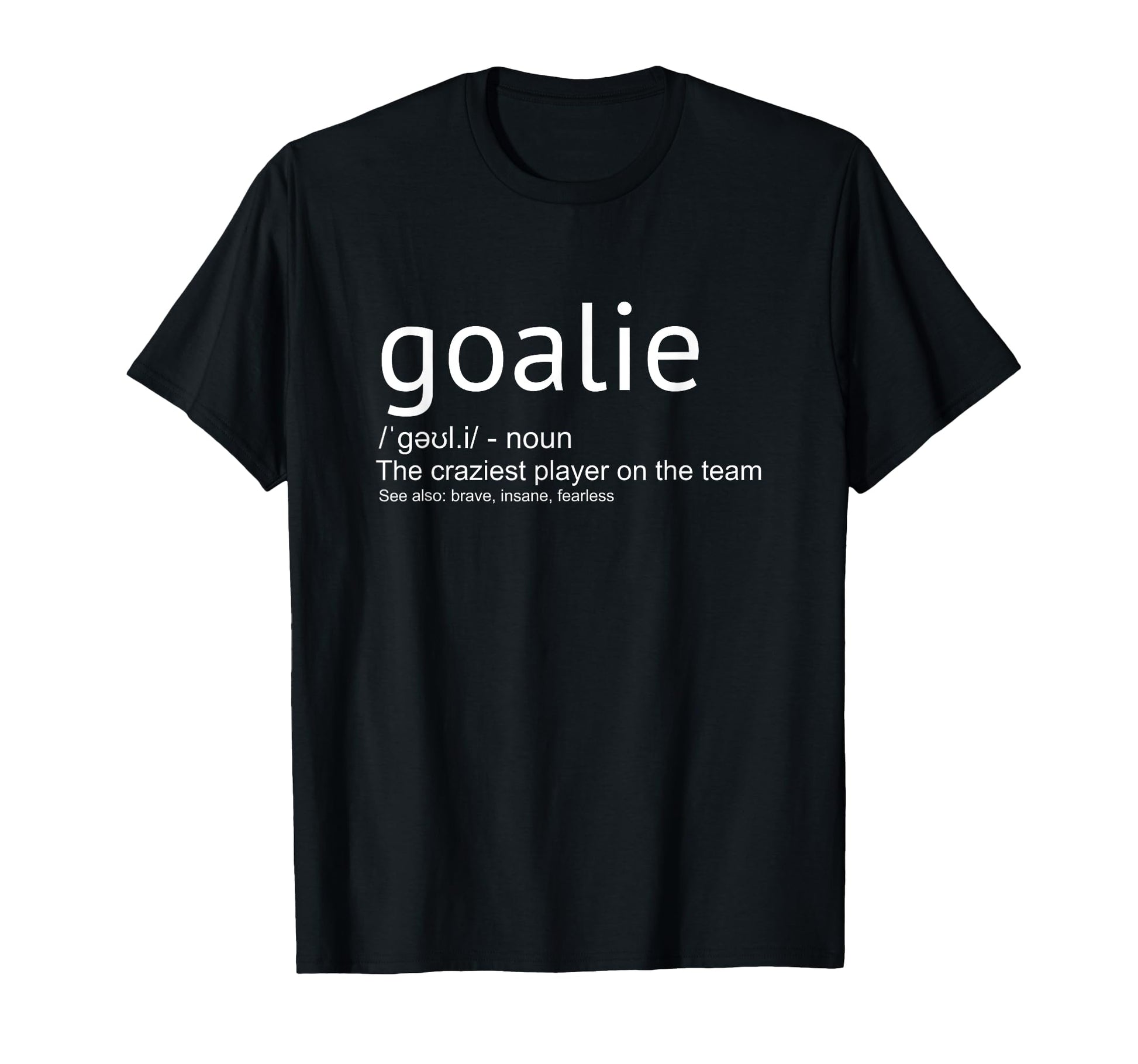 Goalie Definition Goalkeeper Goaltender T-Shirt - Unique Graphic Unisex - T-Shirt, Sweatshirt, Hoodie