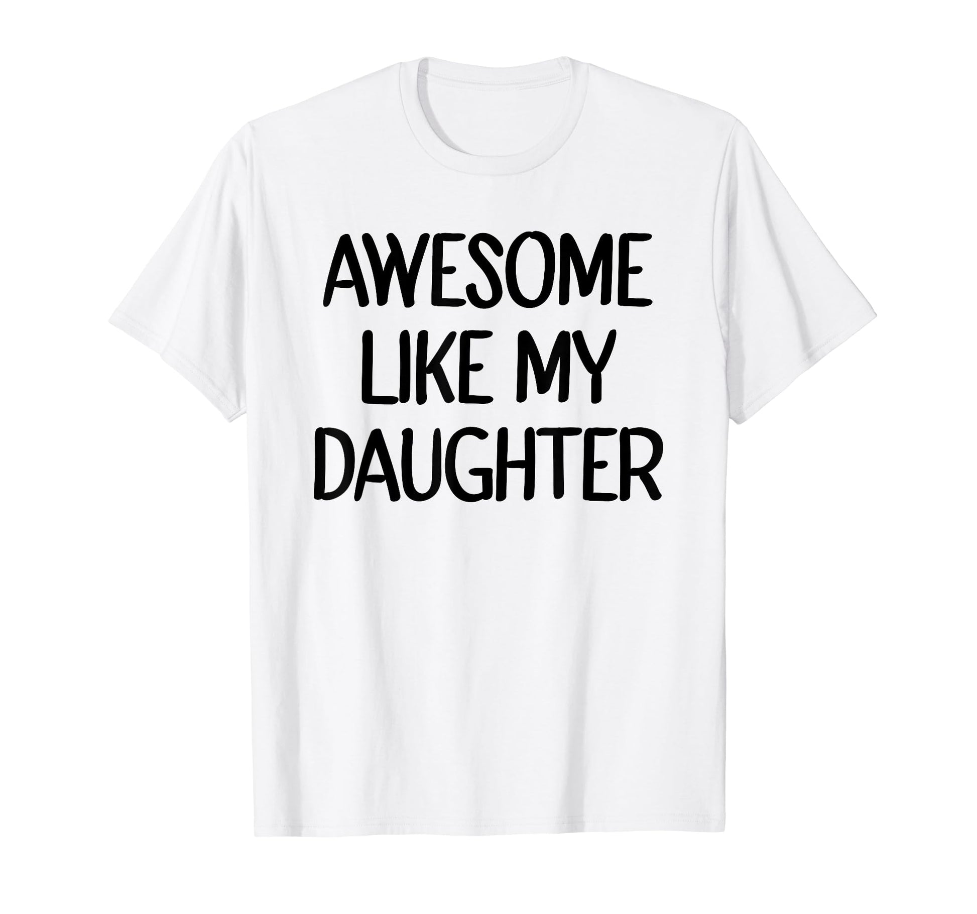 Awesome Like My Daughter Funny T-Shirt - Streetwear Style for Adults - T-Shirt, Sweatshirt, Hoodie