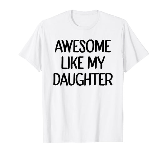 Awesome Like My Daughter Funny T-Shirt - Streetwear Style for Adults - T-Shirt, Sweatshirt, Hoodie