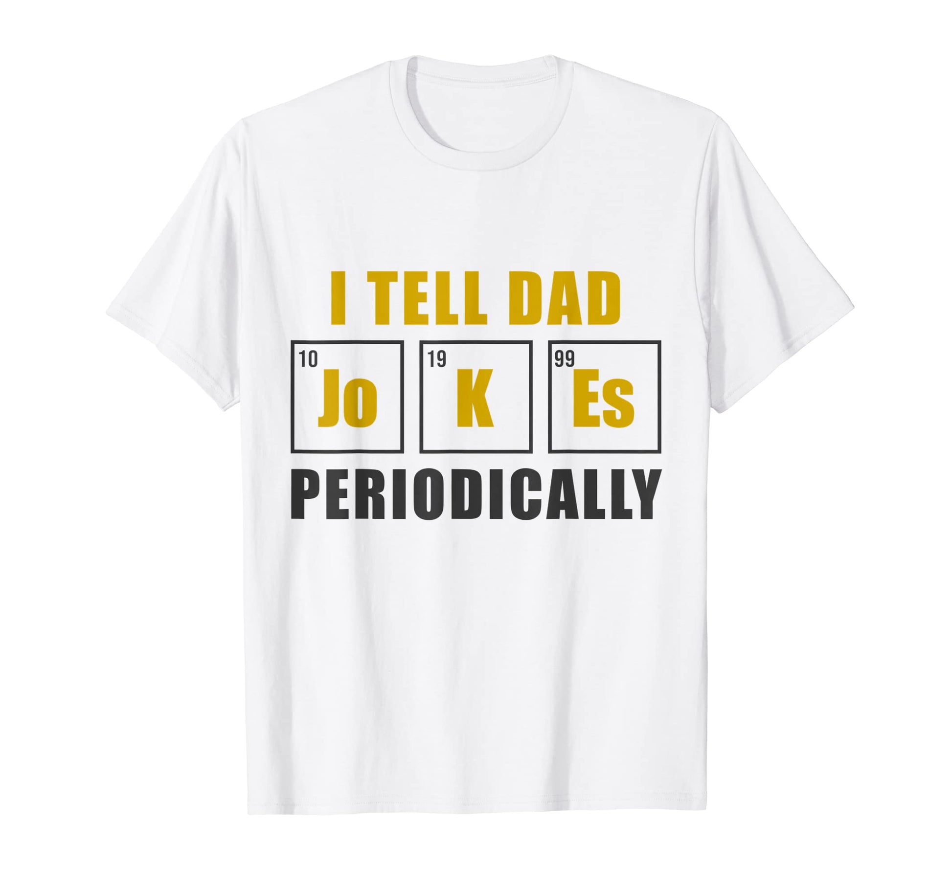 I Tell Dad Jokes Periodically T-Shirt - Custom Art Print Men Women - T-Shirt, Sweatshirt, Hoodie