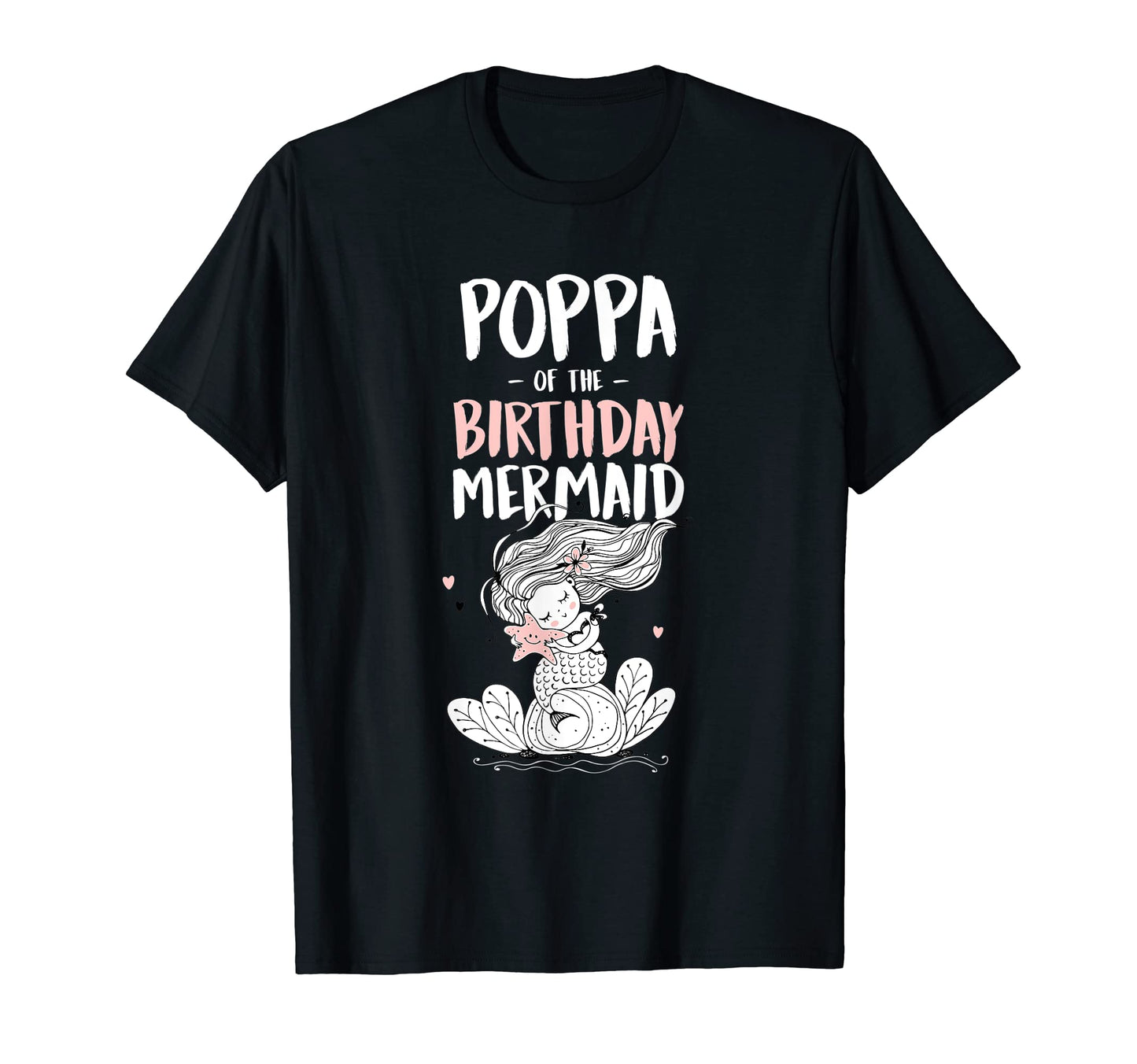 Poppa Birthday Mermaid Daughter T-Shirt - Casual Everyday Wear Men Women - T-Shirt, Sweatshirt, Hoodie