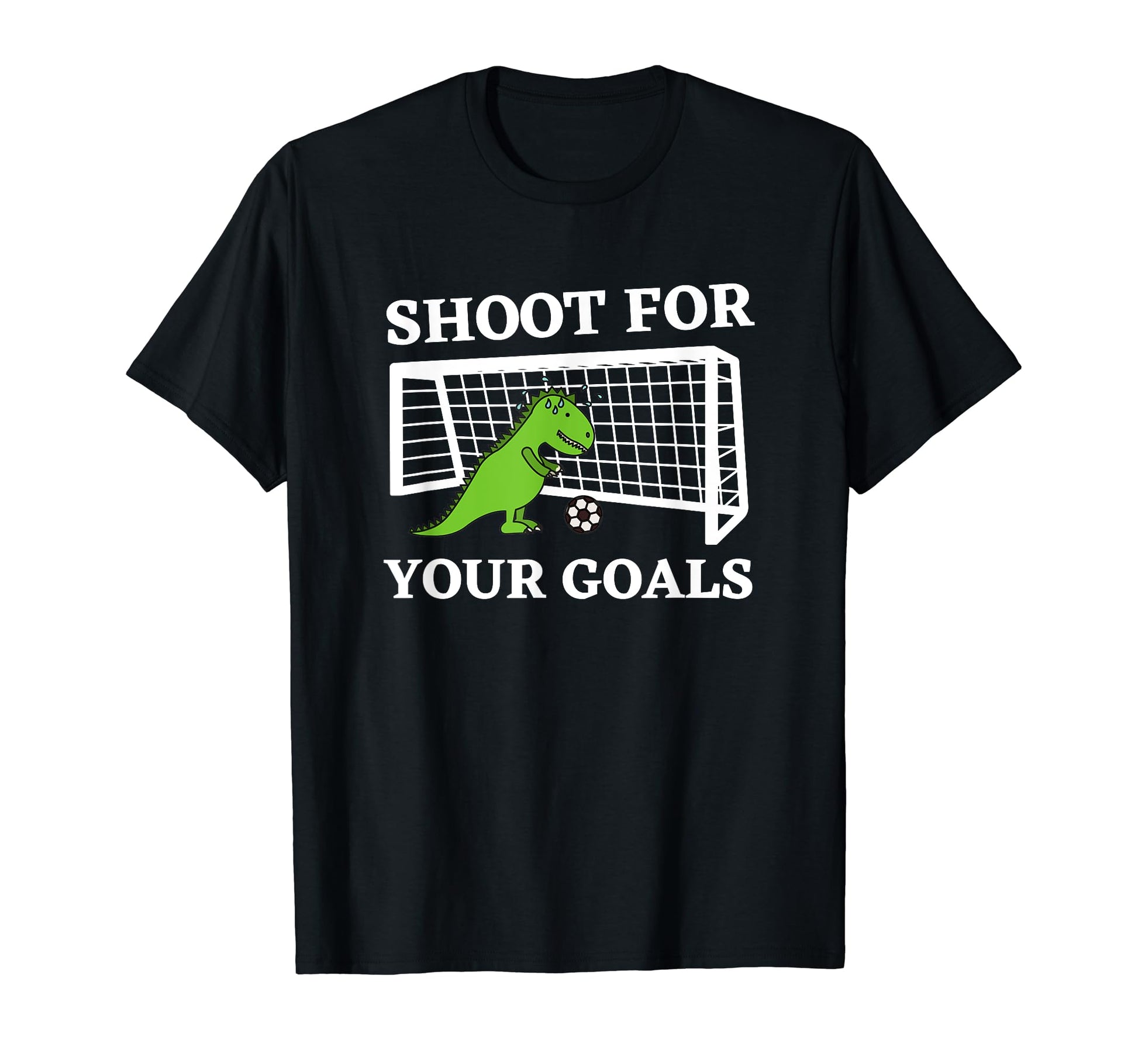 Shoot Your Goals Soccer Funny Dinosaur T-Shirt - Fun Novelty Design Unisex - T-Shirt, Sweatshirt, Hoodie