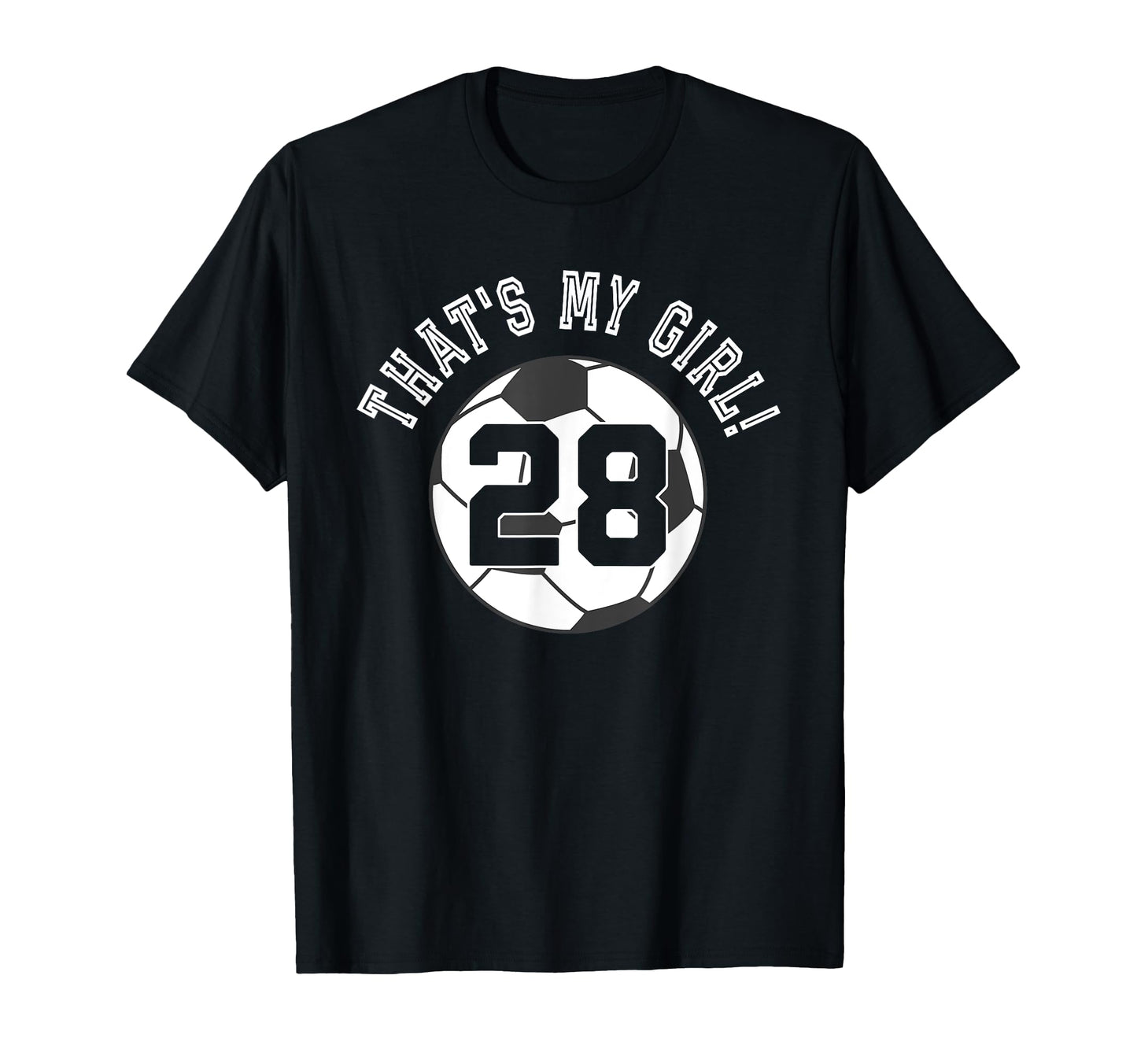 Thats My 28 Soccer Ball Player Mom Or T-Shirt - Fun Novelty Design Unisex - T-Shirt, Sweatshirt, Hoodie