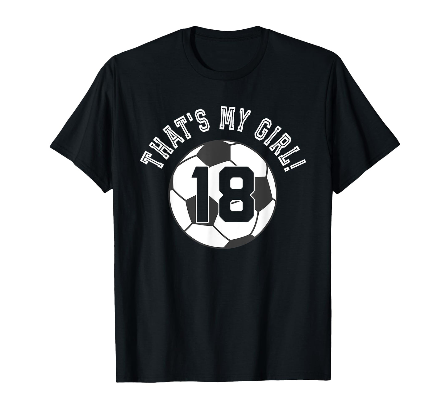 Thats My 18 Soccer Ball Player Coach Mom T-Shirt - Trendy Graphic Unisex - T-Shirt, Sweatshirt, Hoodie