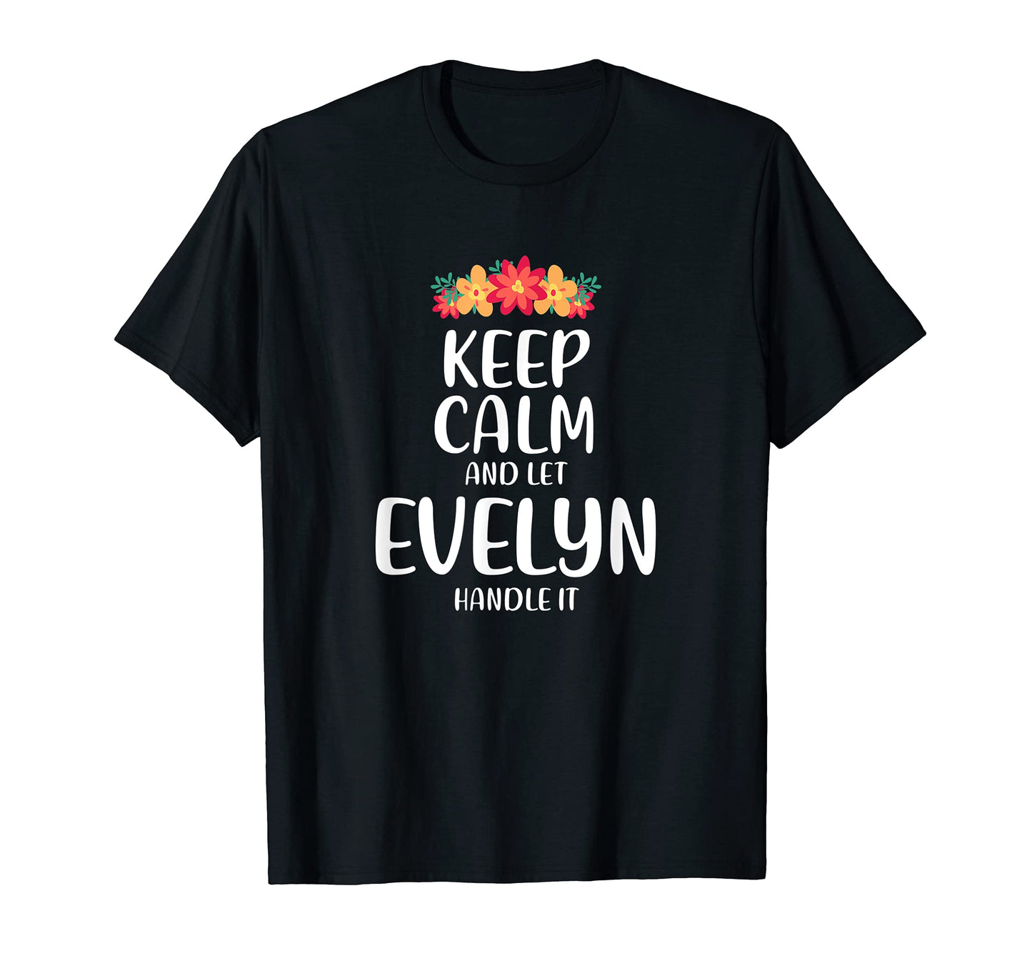 Evelyn Keep Calm Personalized Name Memes T-Shirt - Novelty Apparel Unisex - T-Shirt, Sweatshirt, Hoodie