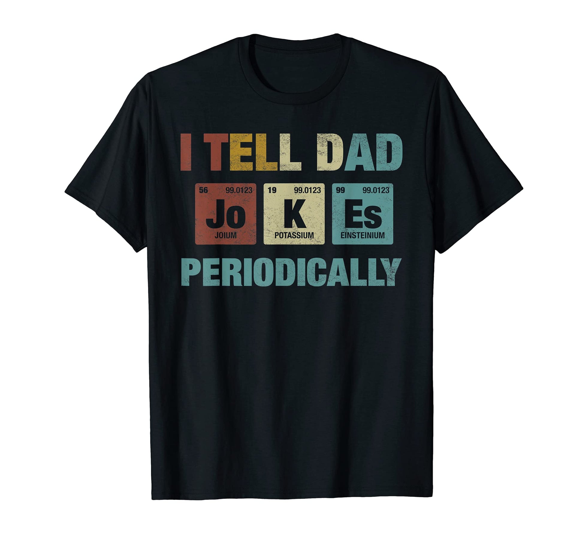 I Tell Dad Jokes Periodically T-Shirt - Fun Novelty Design Men Women - T-Shirt, Sweatshirt, Hoodie