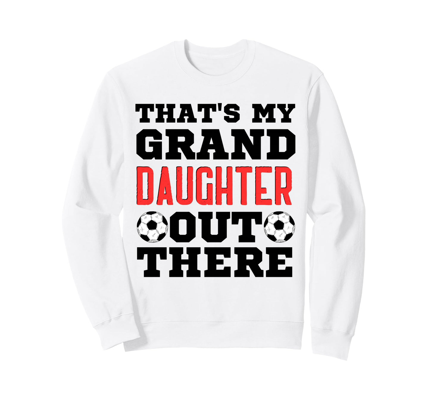 Thats My Granddaughter Out There Sweatshirt - Unique Graphic for Adults - T-Shirt, Sweatshirt, Hoodie
