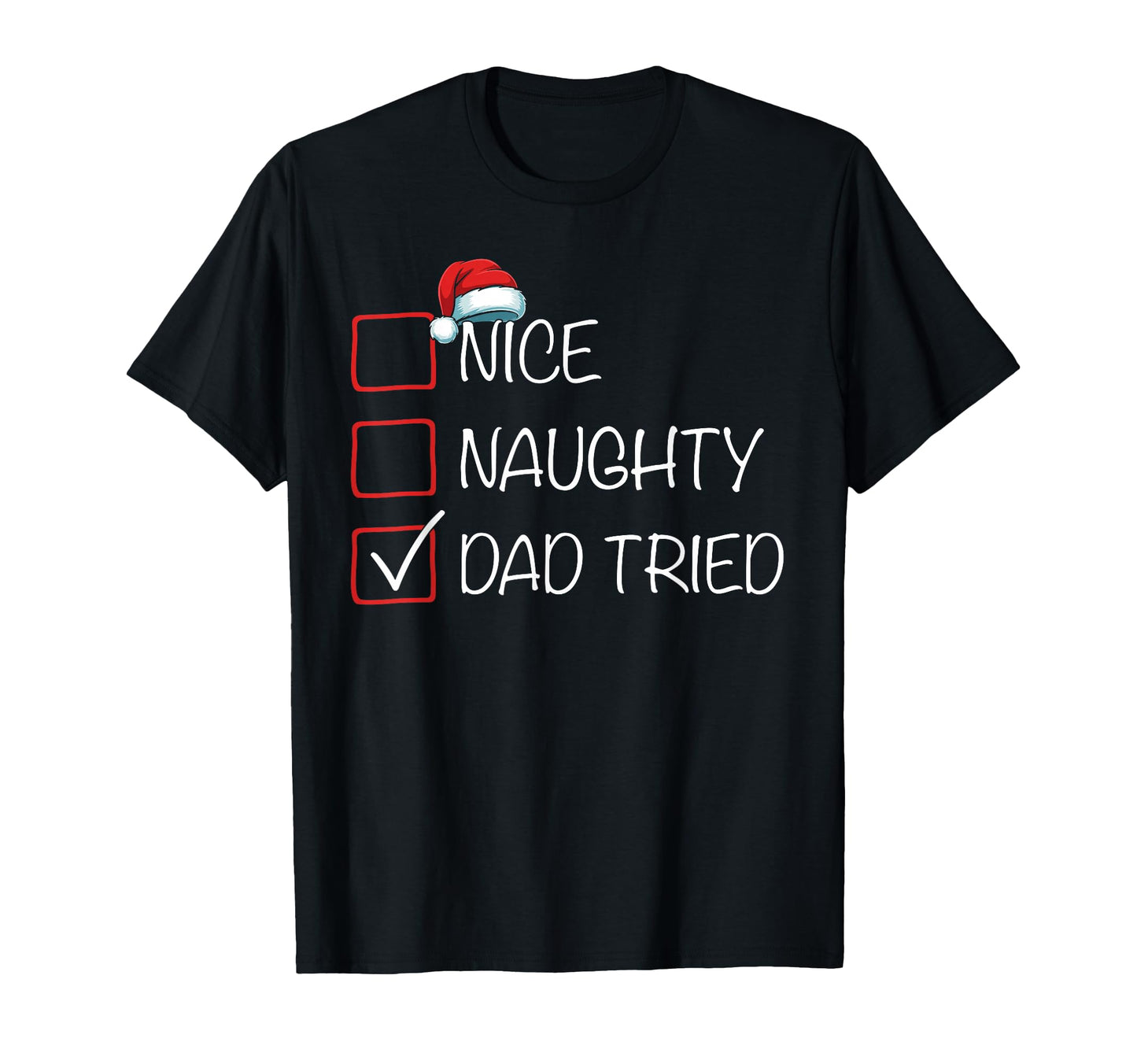 Nice Naughty Dad Tried List Santa Hat T-Shirt - Trendy Graphic Unisex - T-Shirt, Sweatshirt, Hoodie