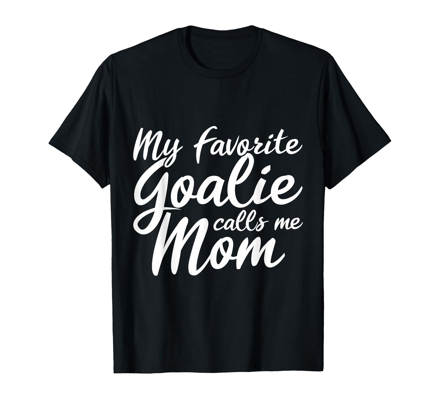 My Favorite Goalie Calls Me Mom Gift T-Shirt - Trendy Graphic for Adults - T-Shirt, Sweatshirt, Hoodie