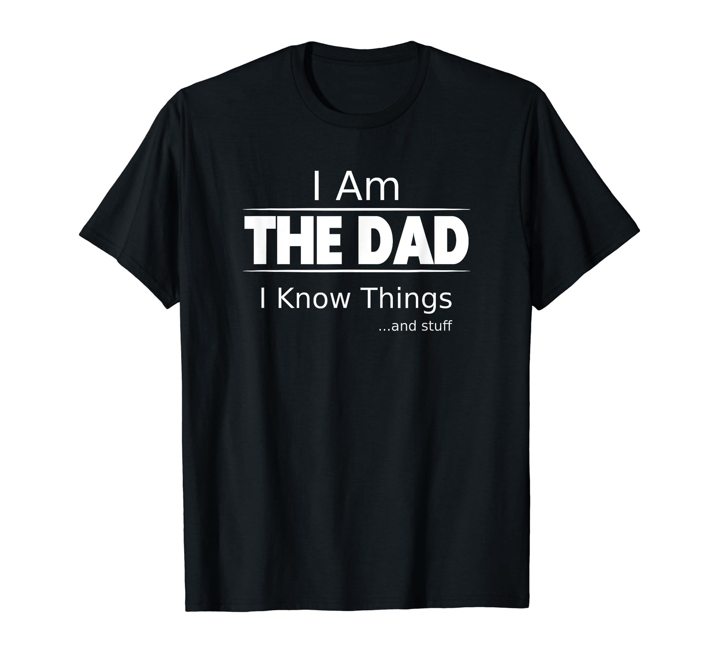 I Am Dad I Know Things Funny Fathers T-Shirt - Streetwear Style for Adults - T-Shirt, Sweatshirt, Hoodie