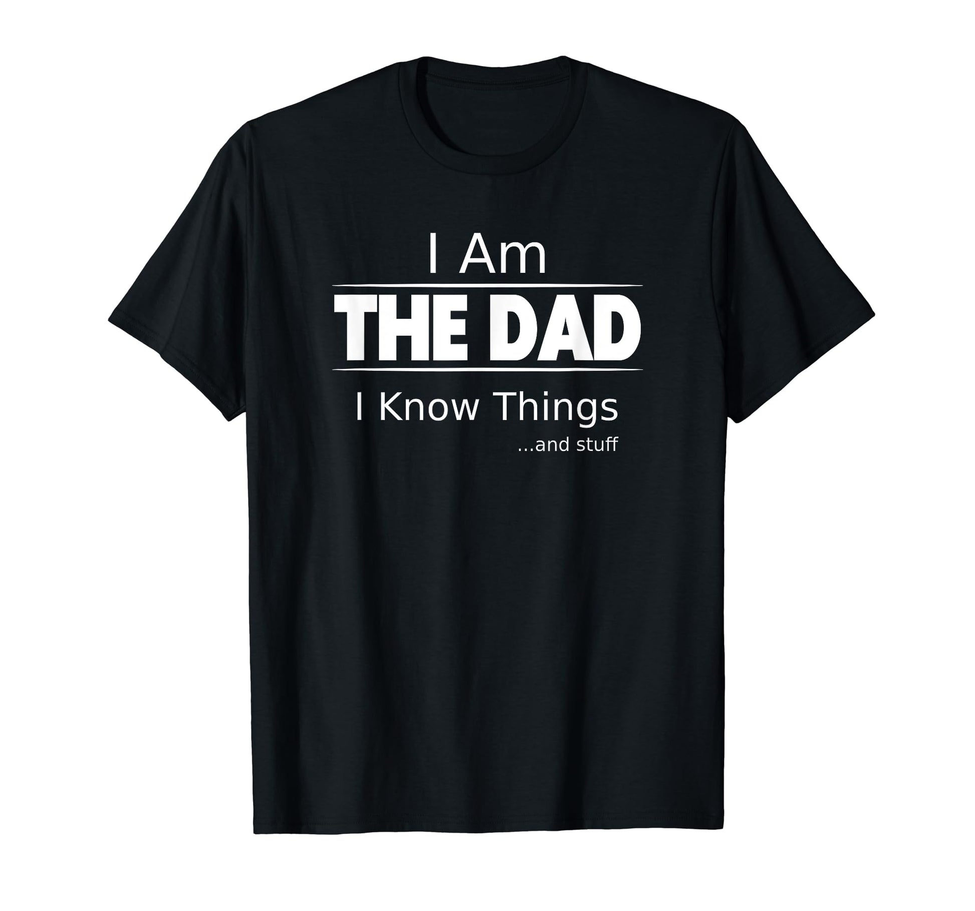 I Am Dad I Know Things Funny Fathers T-Shirt - Streetwear Style for Adults - T-Shirt, Sweatshirt, Hoodie