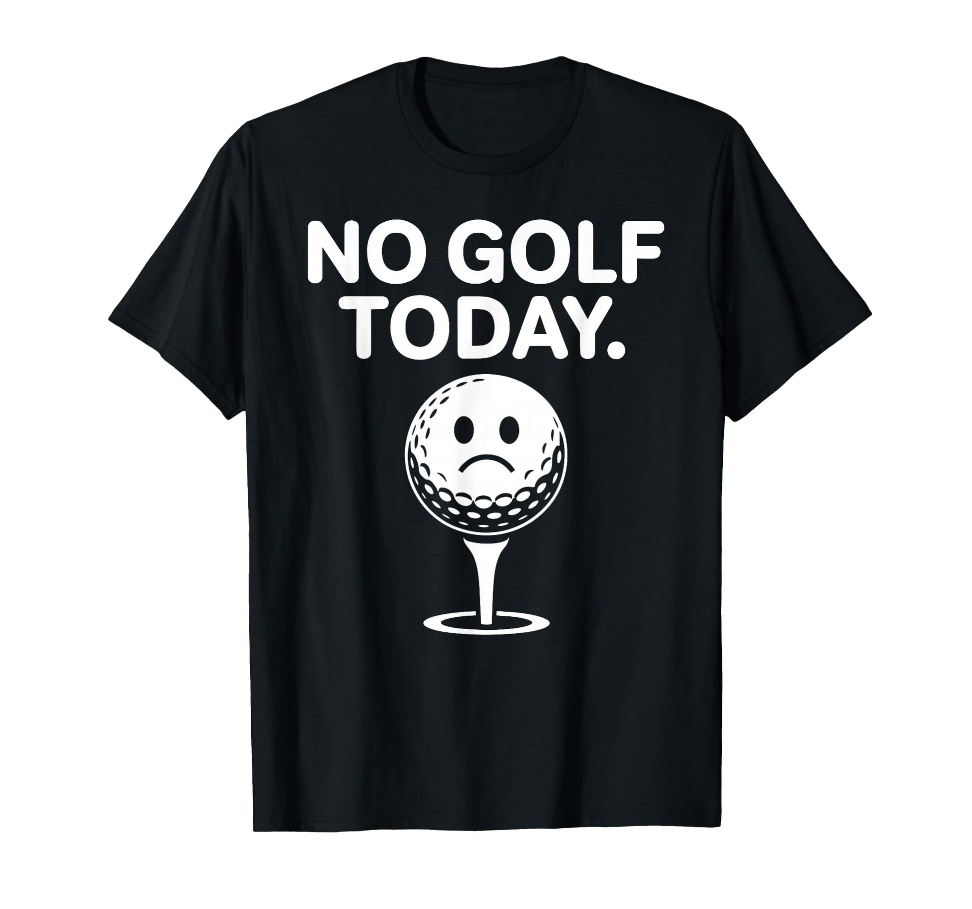 No Golf Today Funny Sad Golf Ball T-Shirt - Aesthetic Graphic Unisex - T-Shirt, Sweatshirt, Hoodie