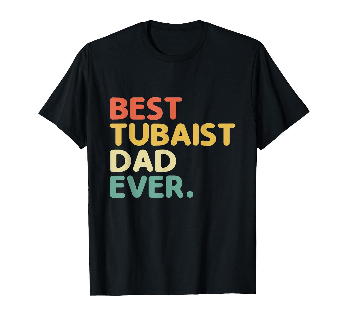 Best Tubaist Dad Ever Musician Tubaist T-Shirt - Novelty Apparel Men Women - T-Shirt, Sweatshirt, Hoodie