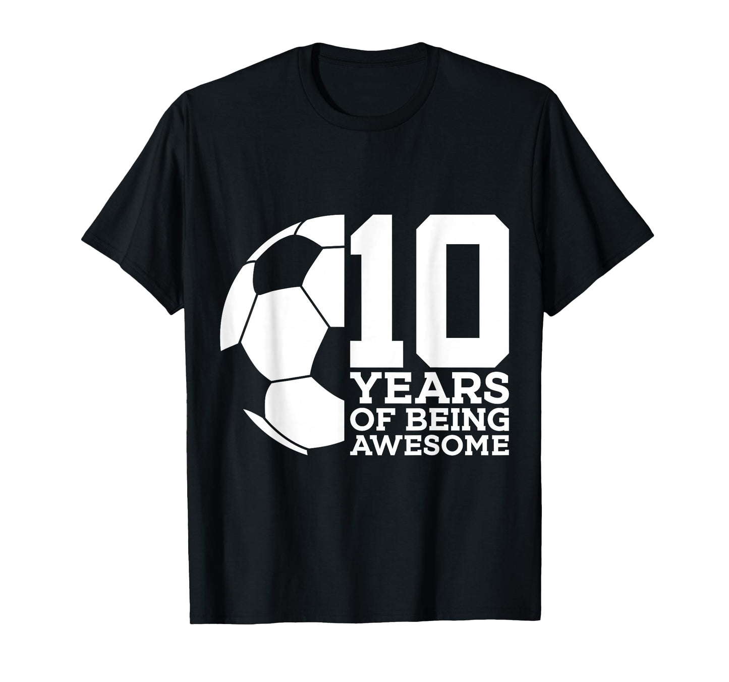 10 Years Being Awesome Soccer 10Th T-Shirt - Streetwear Style Men Women - T-Shirt, Sweatshirt, Hoodie