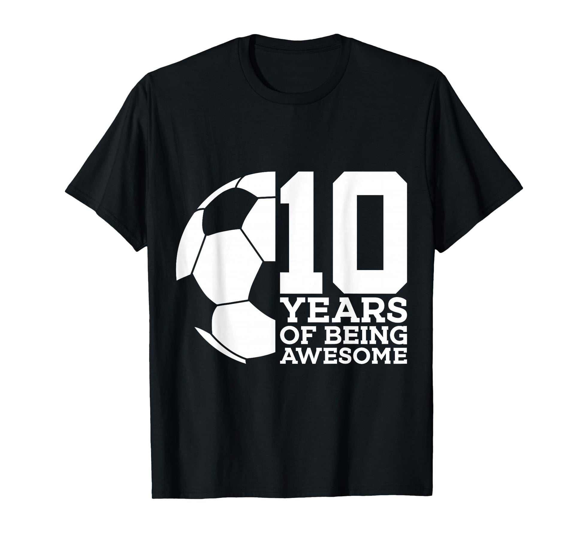 10 Years Being Awesome Soccer 10Th T-Shirt - Streetwear Style Men Women - T-Shirt, Sweatshirt, Hoodie