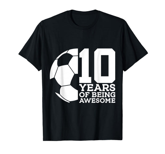 10 Years Being Awesome Soccer 10Th T-Shirt - Streetwear Style Men Women - T-Shirt, Sweatshirt, Hoodie