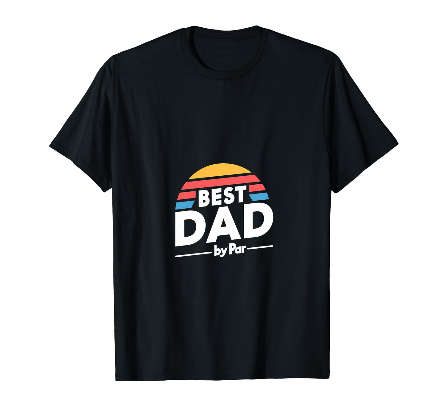 Best Dad Par Golf Fathers Day T-Shirt - Casual Everyday Wear Men Women - T-Shirt, Sweatshirt, Hoodie