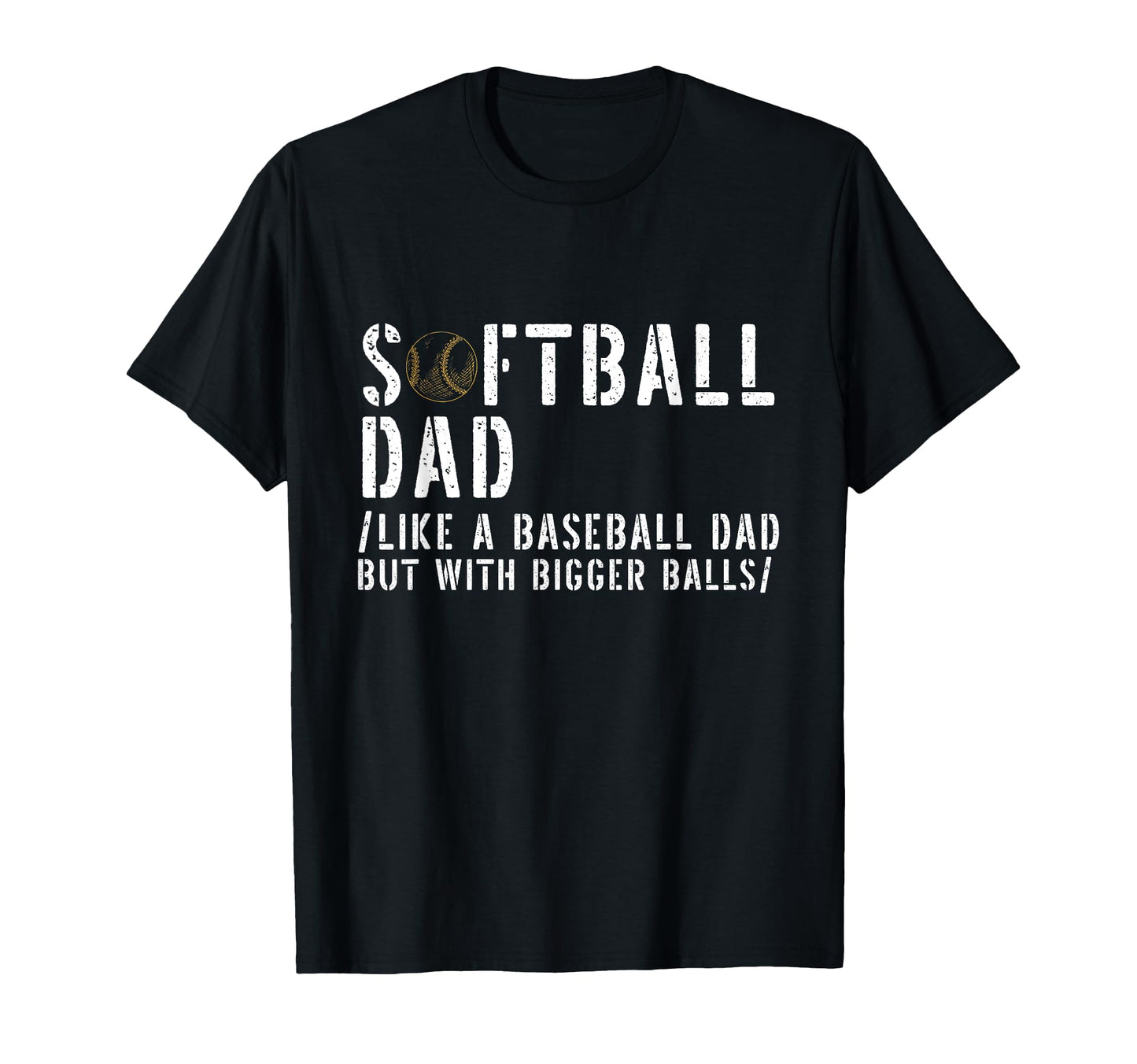 Softball Dad Like Baseball But Bigger Balls T-Shirt - Graphic Print Unisex - T-Shirt, Sweatshirt, Hoodie