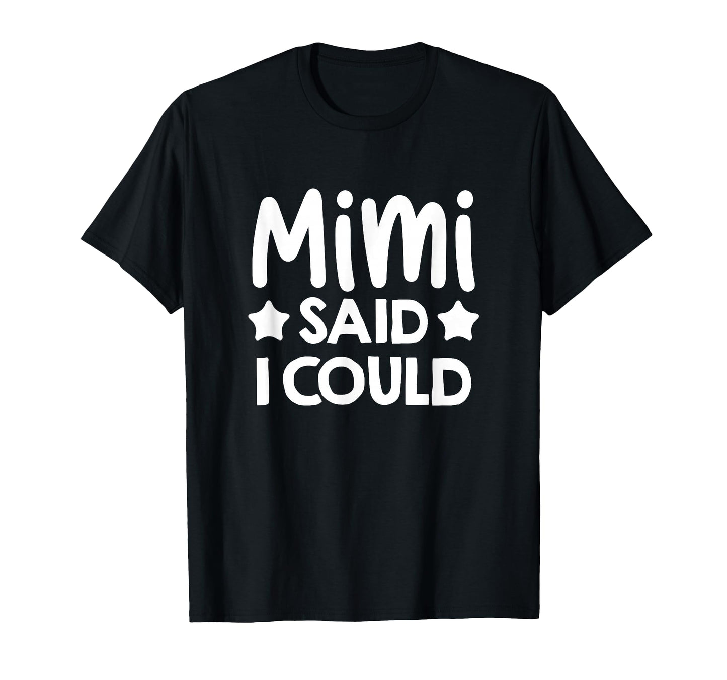 Mimi Said I Could Matching Family T-Shirt - Fun Novelty Design Men Women - T-Shirt, Sweatshirt, Hoodie
