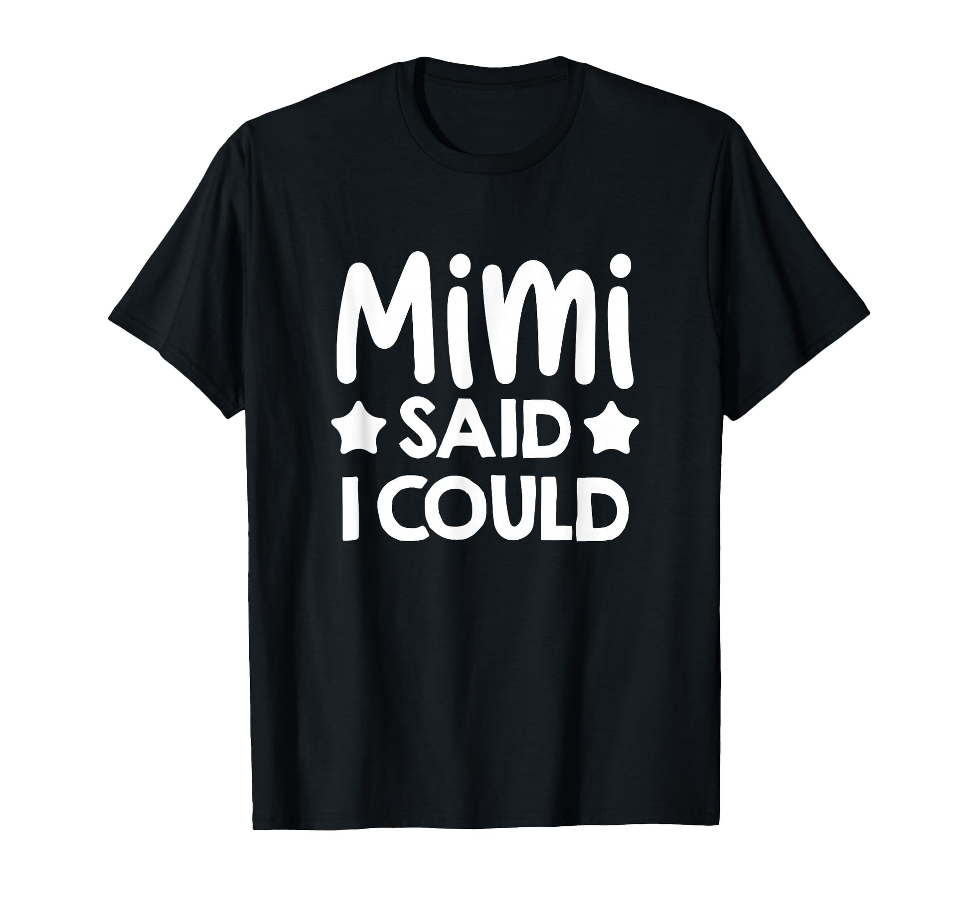 Mimi Said I Could Matching Family T-Shirt - Fun Novelty Design Men Women - T-Shirt, Sweatshirt, Hoodie