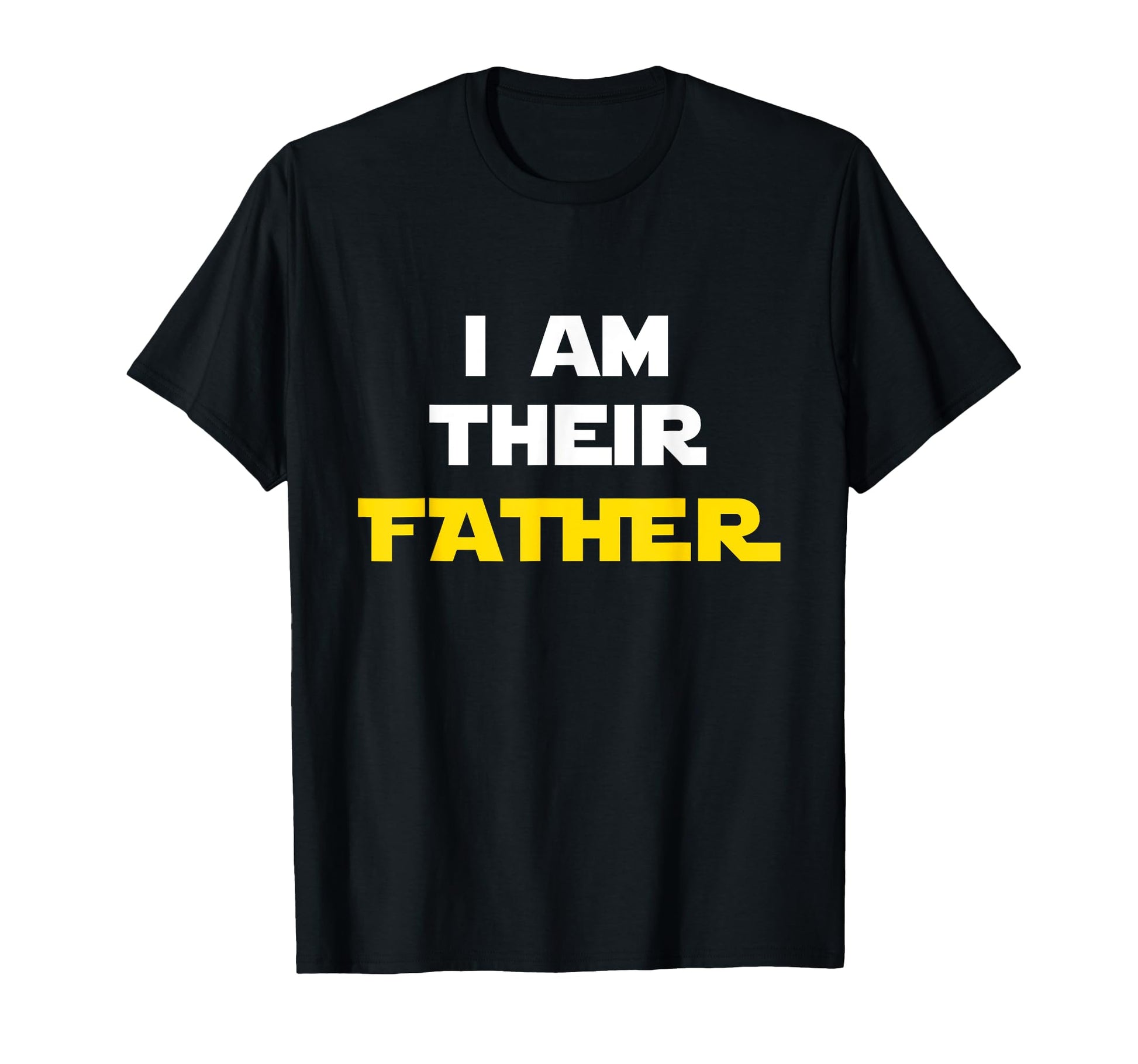 I Am Their Father Proud Dad Day Gift T-Shirt - Custom Art Print Unisex - T-Shirt, Sweatshirt, Hoodie