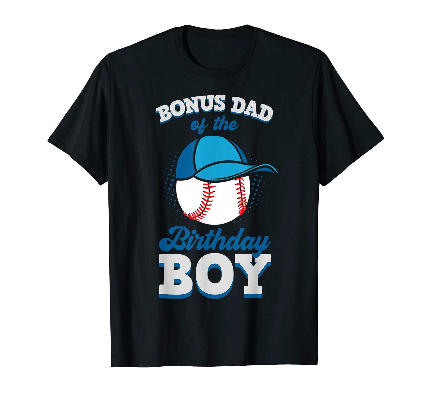 Bonus Dad Birthday Baseball Theme Family T-Shirt - Novelty Apparel Unisex - T-Shirt, Sweatshirt, Hoodie