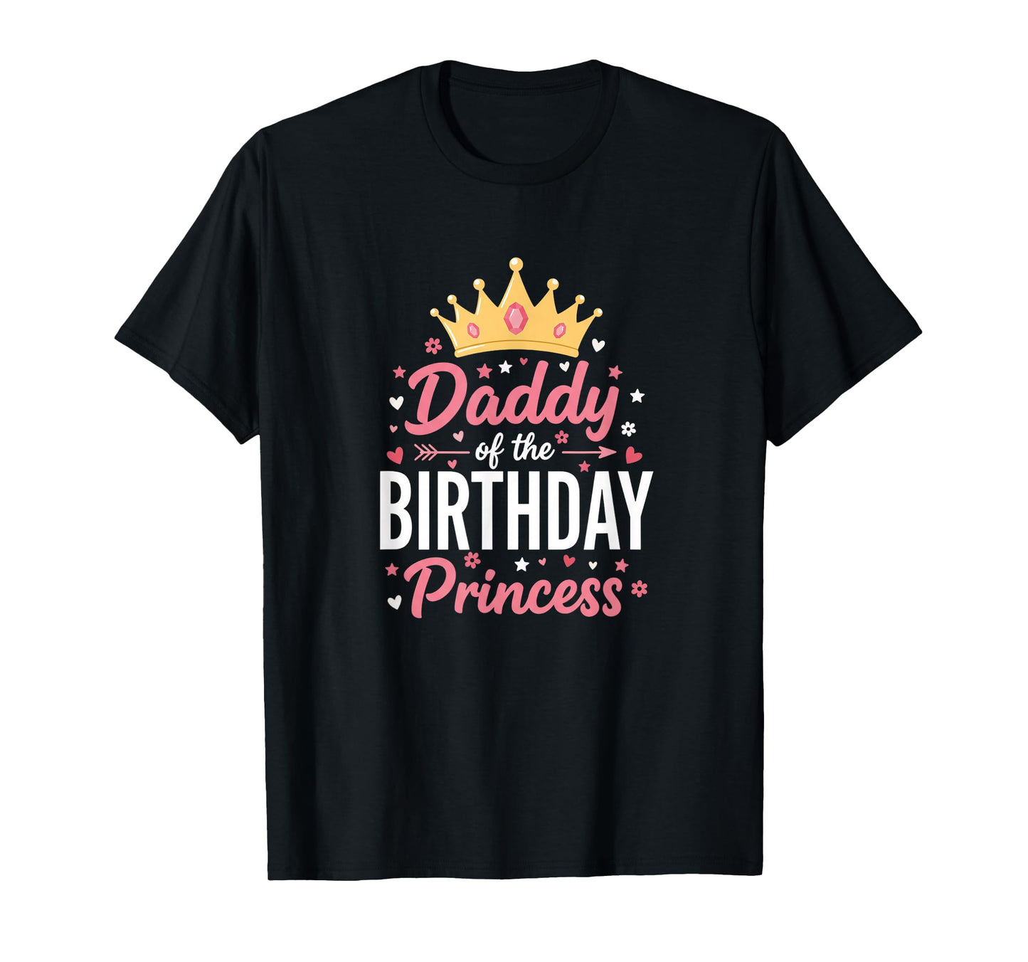Dad Daddy Birthday Princess T-Shirt - Casual Everyday Wear for Adults - T-Shirt, Sweatshirt, Hoodie