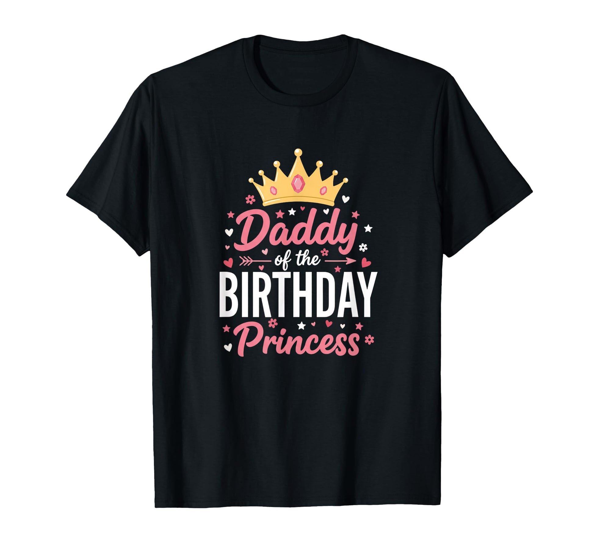 Dad Daddy Birthday Princess T-Shirt - Casual Everyday Wear for Adults - T-Shirt, Sweatshirt, Hoodie