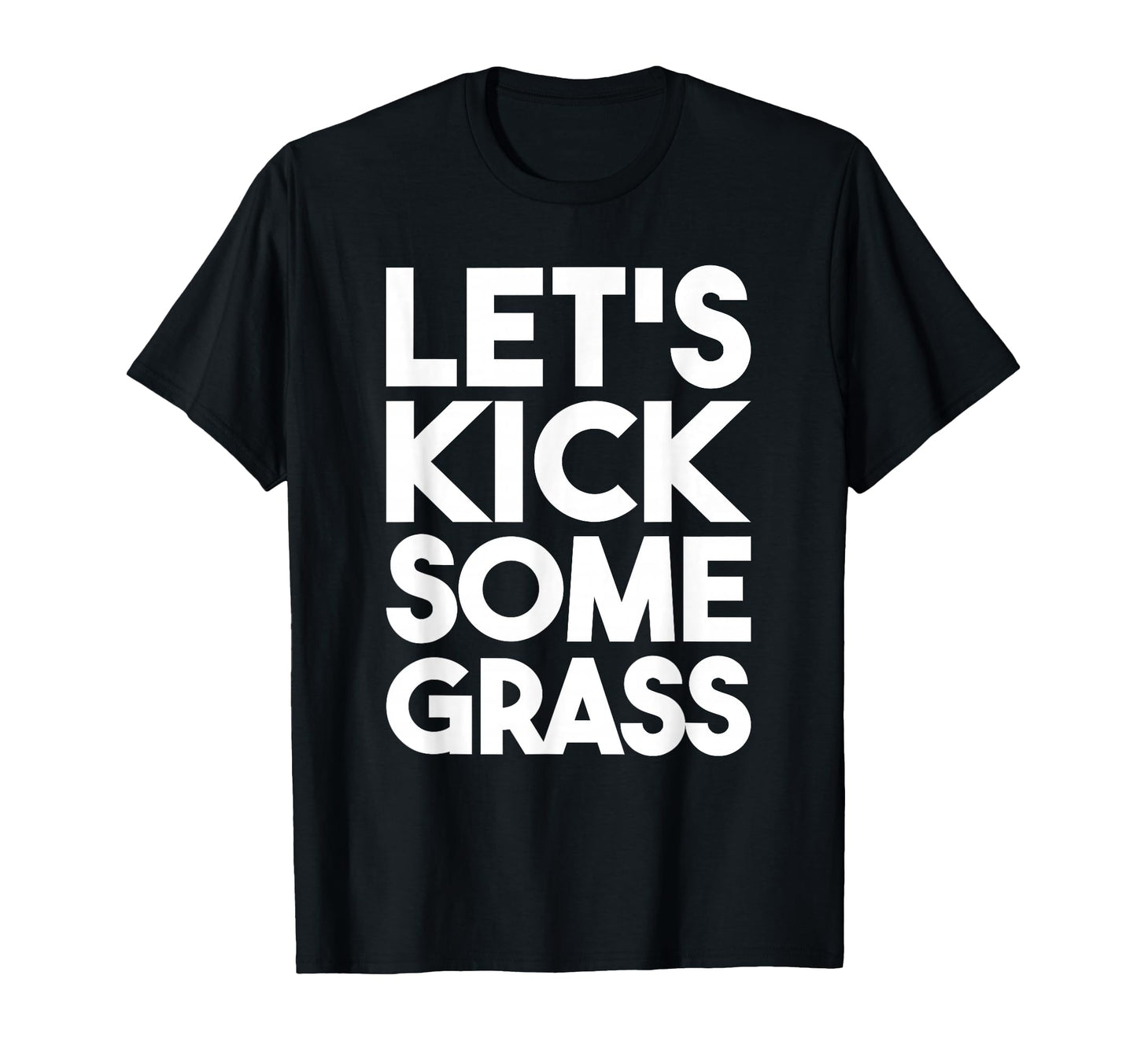 Lets Kick Some Grass Soccer Moms Funny T-Shirt - Minimalist Print Unisex - T-Shirt, Sweatshirt, Hoodie