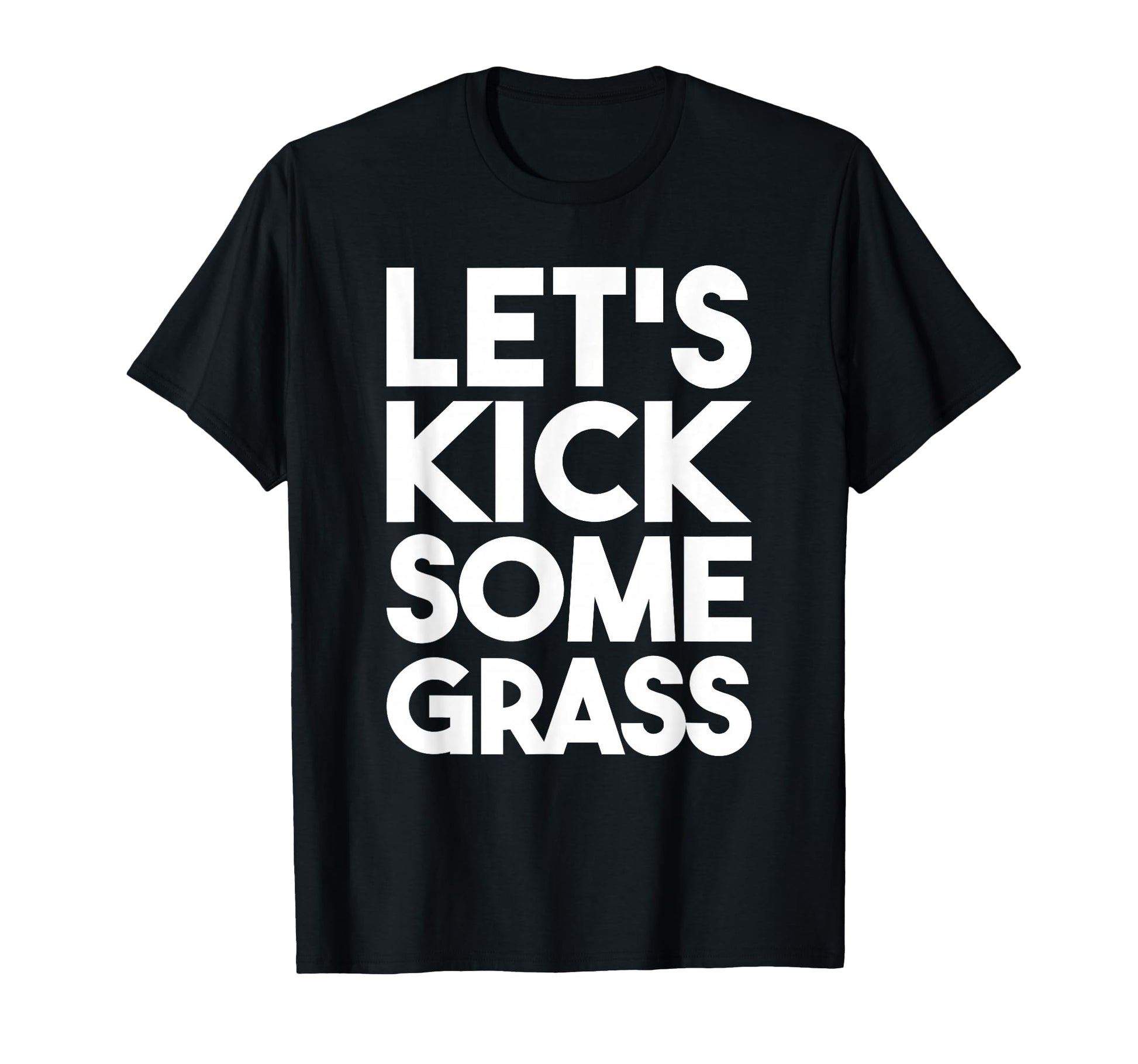 Lets Kick Some Grass Soccer Moms Funny T-Shirt - Minimalist Print Unisex - T-Shirt, Sweatshirt, Hoodie