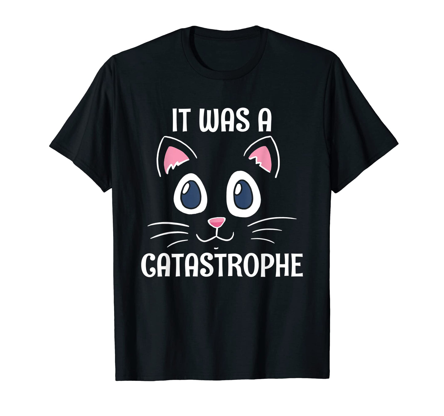 It Was Catastrophe Cat Lover Dad Jokes T-Shirt - Unique Graphic Unisex - T-Shirt, Sweatshirt, Hoodie