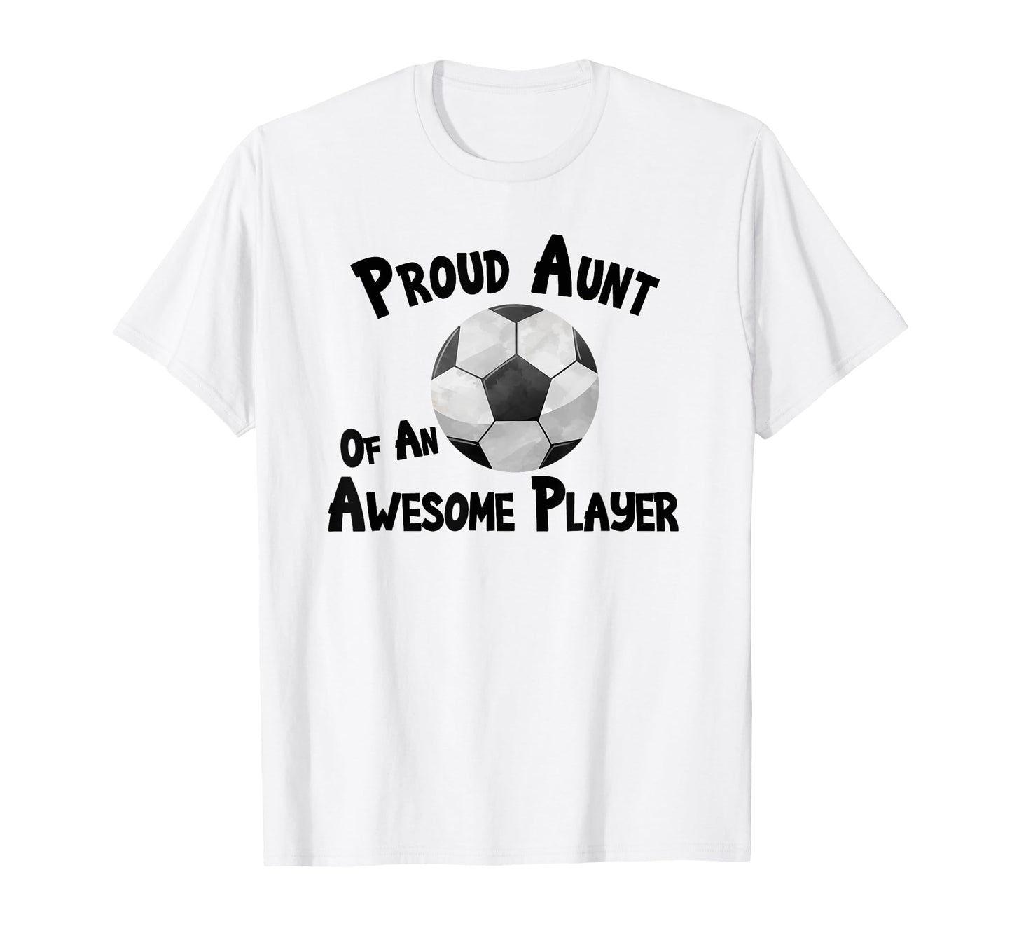 Soccer Proud Aunt Awesome Player T-Shirt - Casual Everyday Wear Men Women - T-Shirt, Sweatshirt, Hoodie