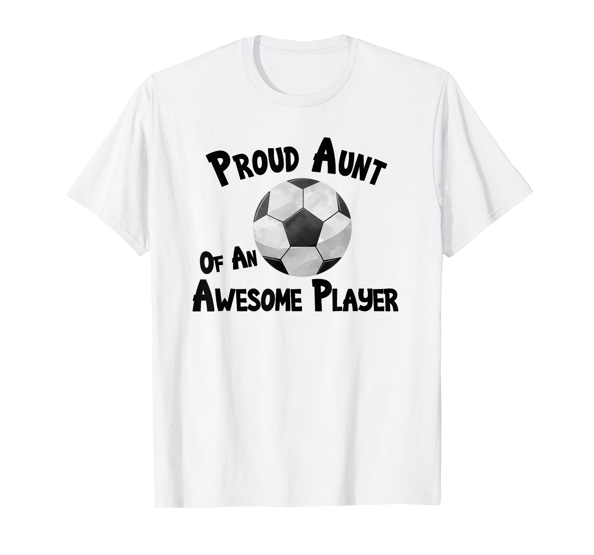 Soccer Proud Aunt Awesome Player T-Shirt - Casual Everyday Wear Men Women - T-Shirt, Sweatshirt, Hoodie