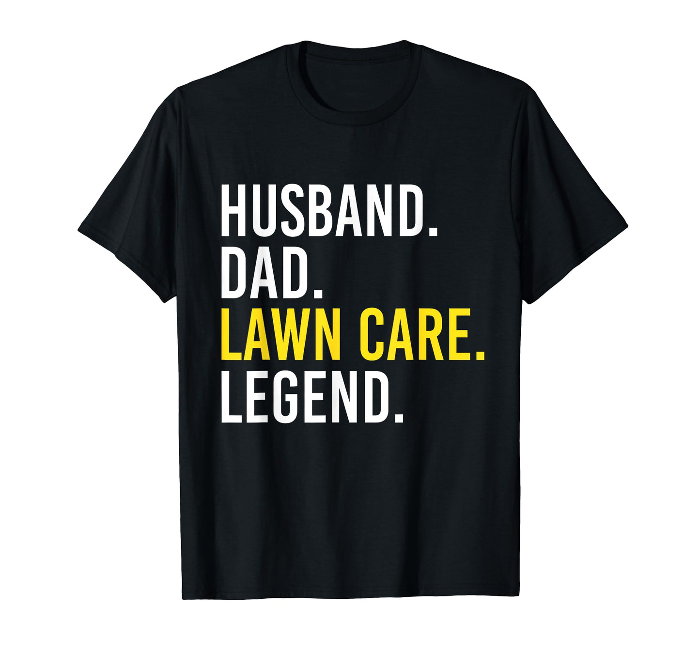 Husband Dad Lawn Care Legend T-Shirt - Casual Everyday Wear Men Women - T-Shirt, Sweatshirt, Hoodie