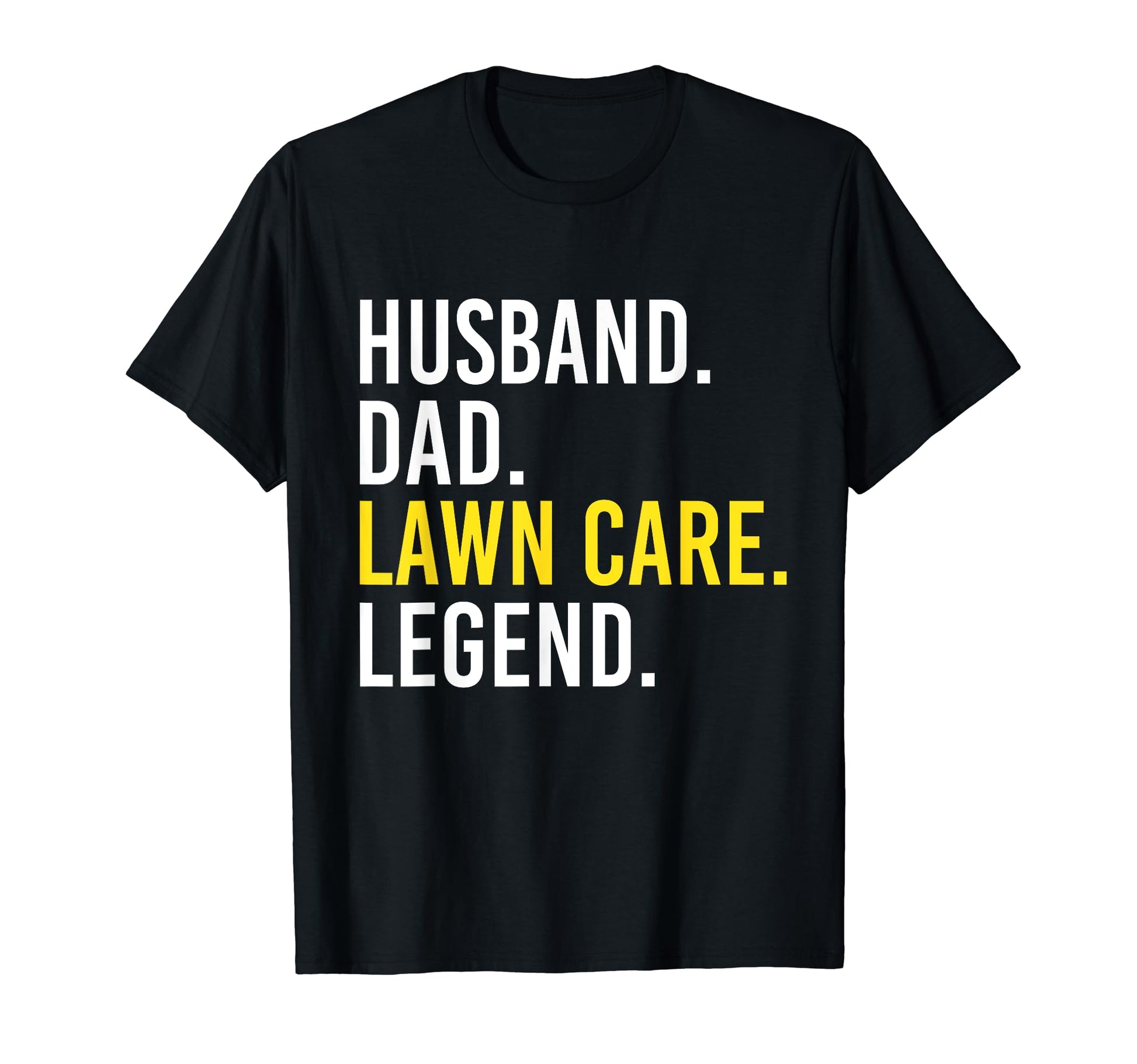 Husband Dad Lawn Care Legend T-Shirt - Casual Everyday Wear Men Women - T-Shirt, Sweatshirt, Hoodie