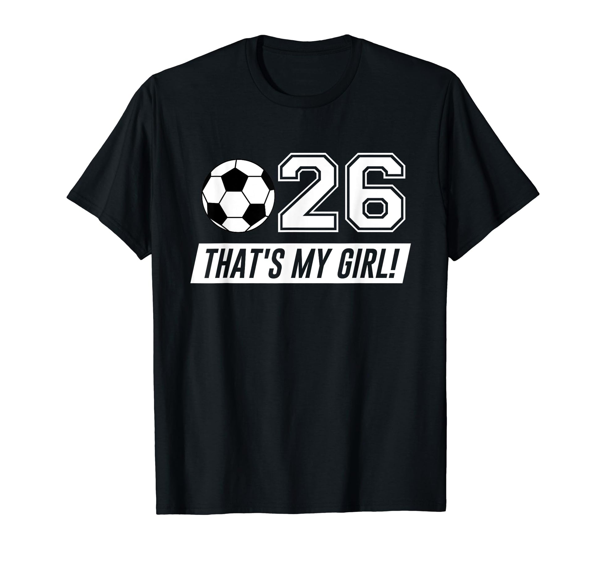 Thats My 26 Soccer Dad Soccer Mom Gift T-Shirt - Novelty Apparel Unisex - T-Shirt, Sweatshirt, Hoodie