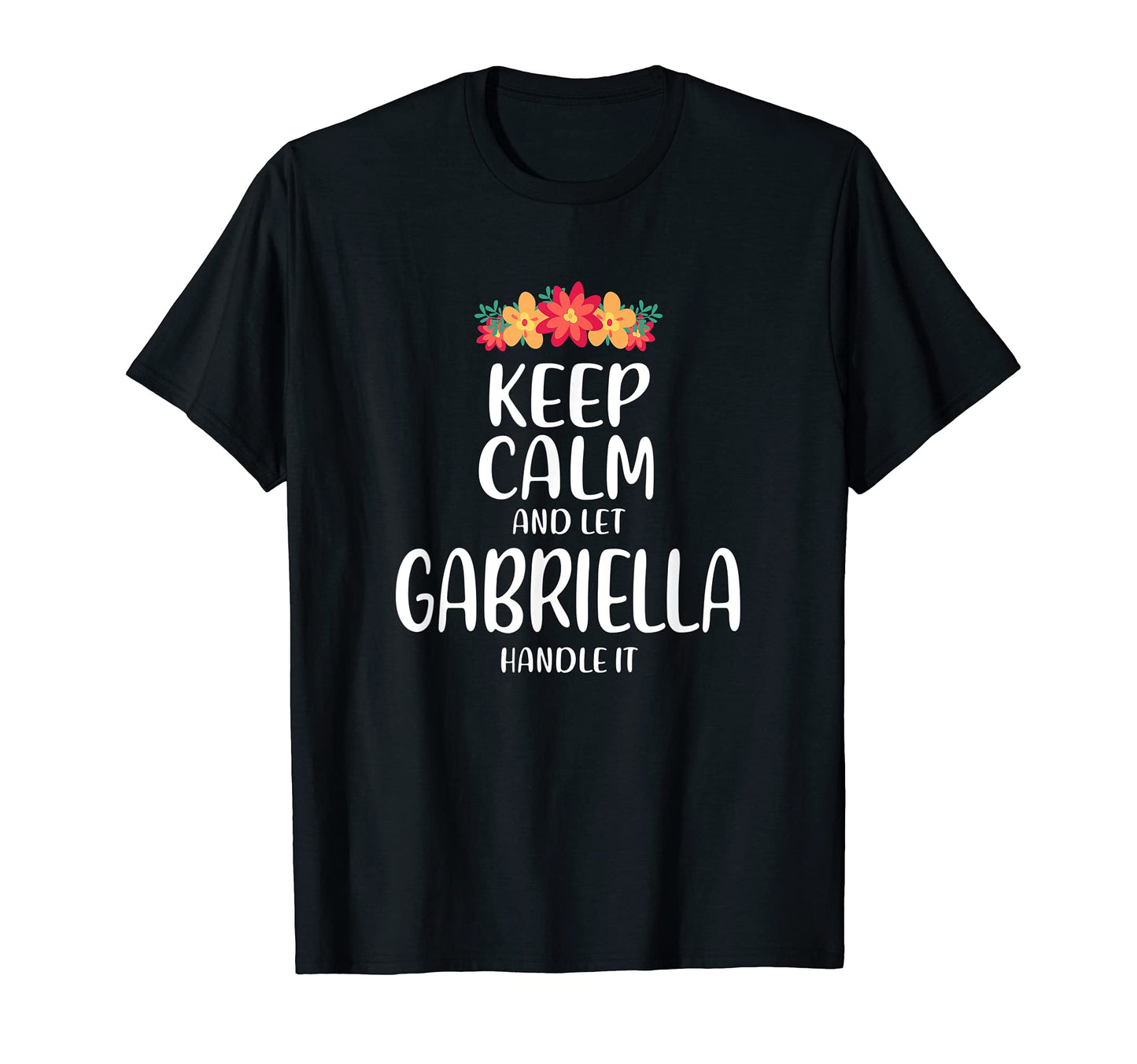 Gabriella Keep Calm Personalized Name Memes T-Shirt - Graphic Print Unisex - T-Shirt, Sweatshirt, Hoodie