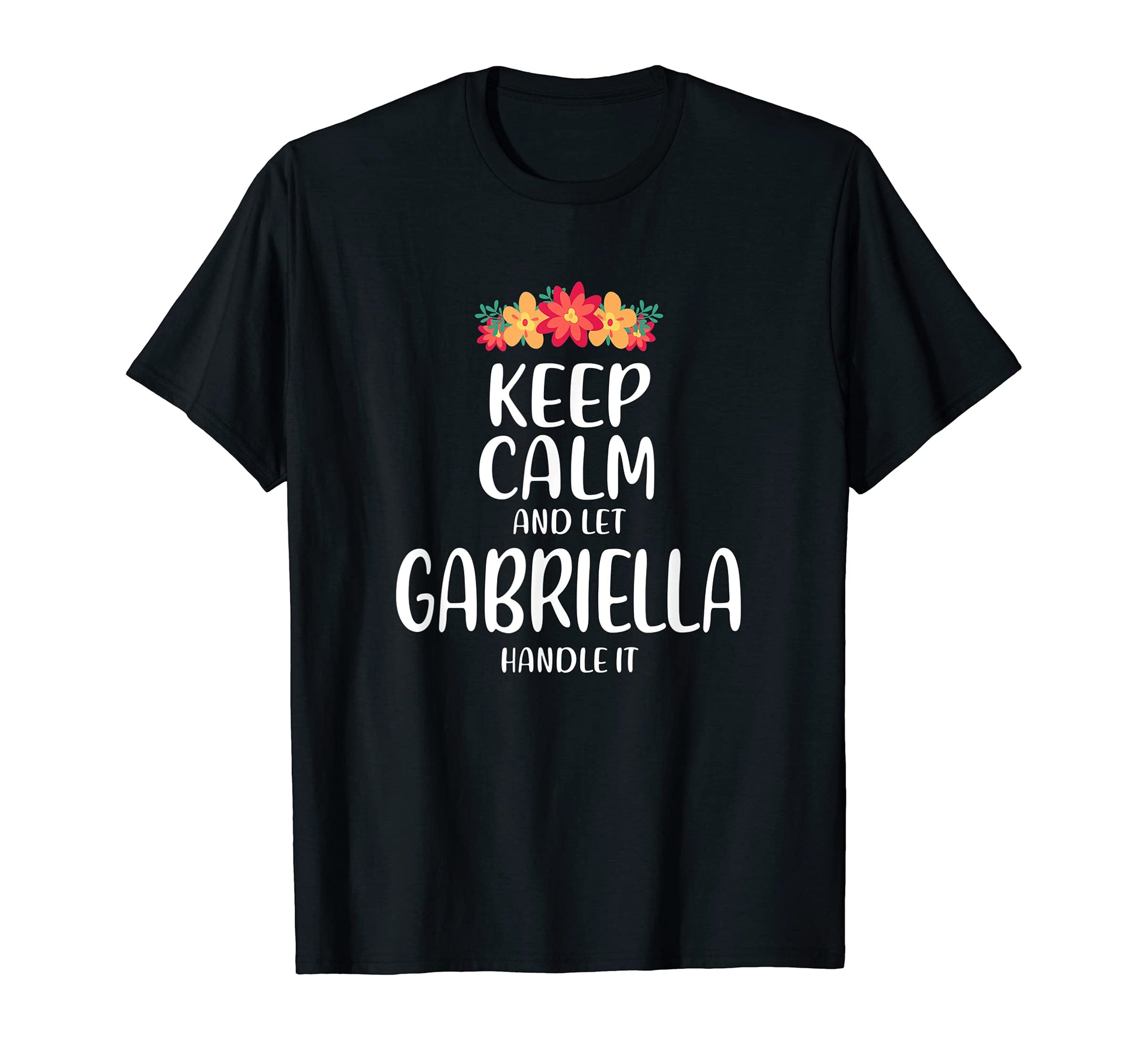 Gabriella Keep Calm Personalized Name Memes T-Shirt - Graphic Print Unisex - T-Shirt, Sweatshirt, Hoodie