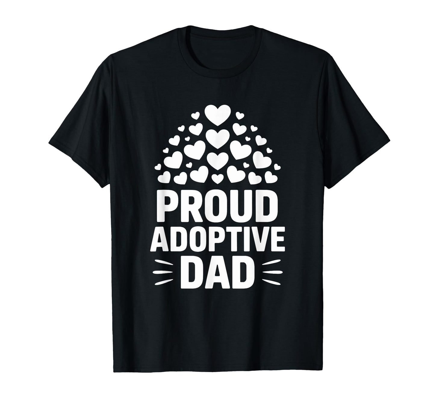 Proud Adoptive Dad Adopting Parent Child T-Shirt - Novelty Apparel Unisex - T-Shirt, Sweatshirt, Hoodie