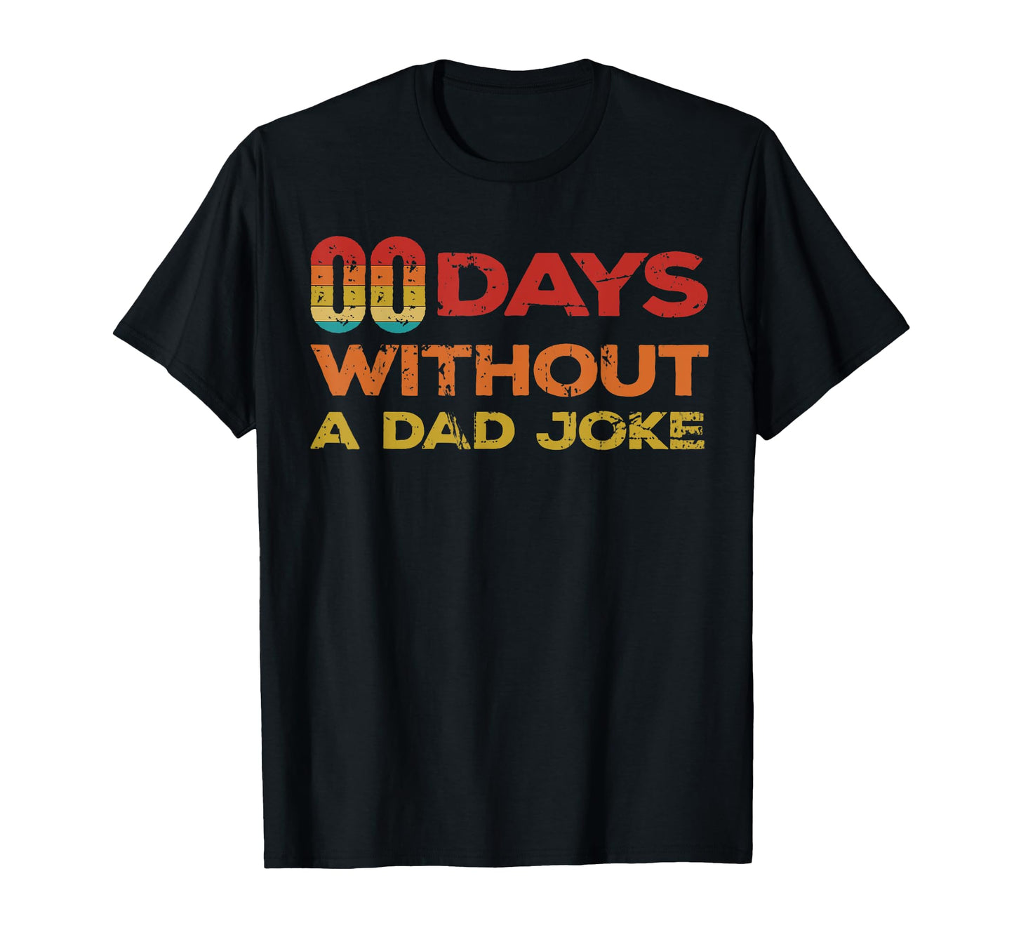 Zero Days Without Dad Joke Funny Dad T-Shirt - Casual Everyday Wear Unisex - T-Shirt, Sweatshirt, Hoodie